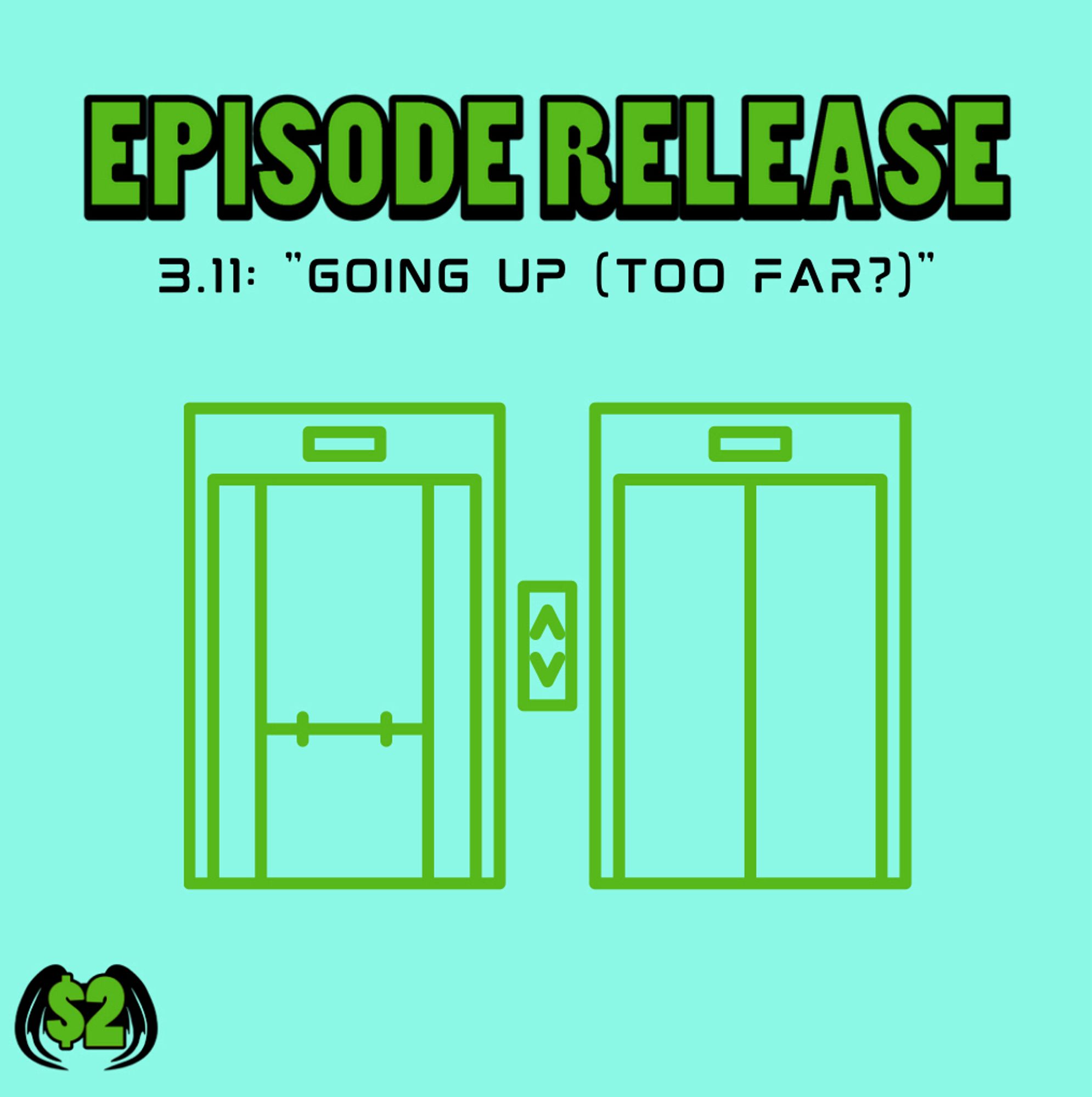 Graphic in turquoise and bright green, with a line art illustration of elevator doors and the text. “episode release. 3.11: going up (too far?)“