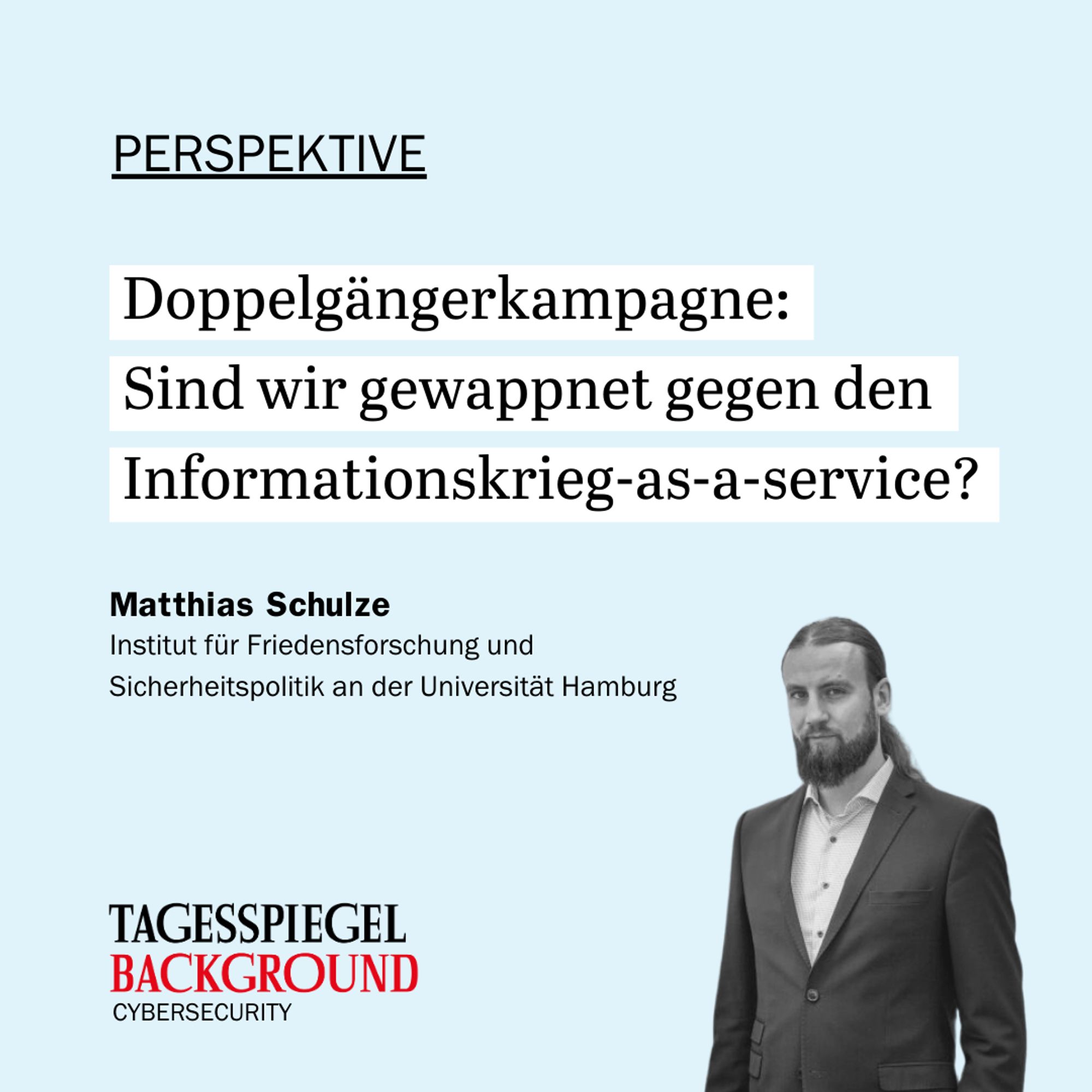 Titel des Artikels von Matthias Schulze vom Institut für Friedensforschung und Sicherheitspolitik an der Universität Hamburg: "Doppelgängerkampagne: Sind wir gewappnet gegen den Informationskrieg-as-a-service?"