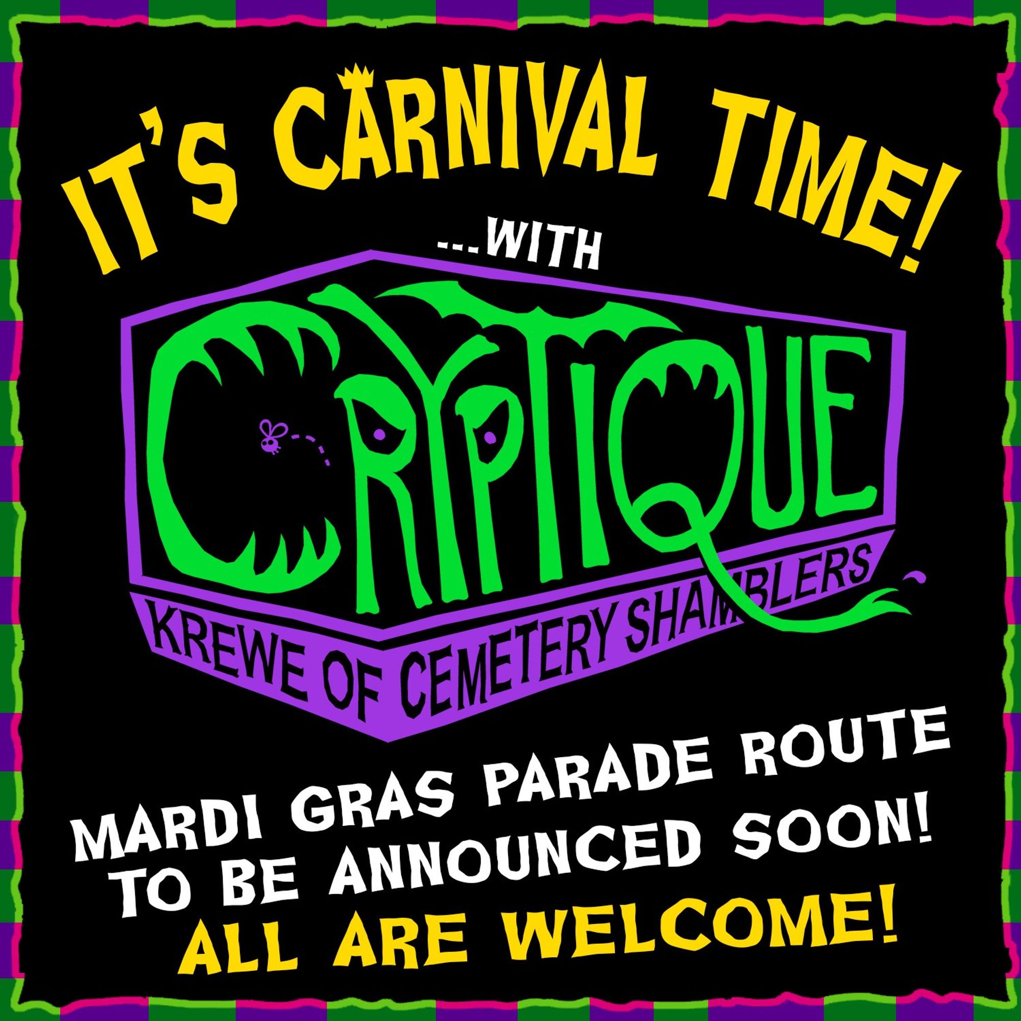 It's Carnival time with Cryptique! Mardi Gras parade route to be announced soon. All are welcome!