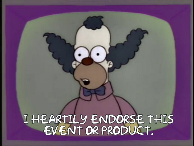 Krusty the Klown: I heartily endorse this event or product.