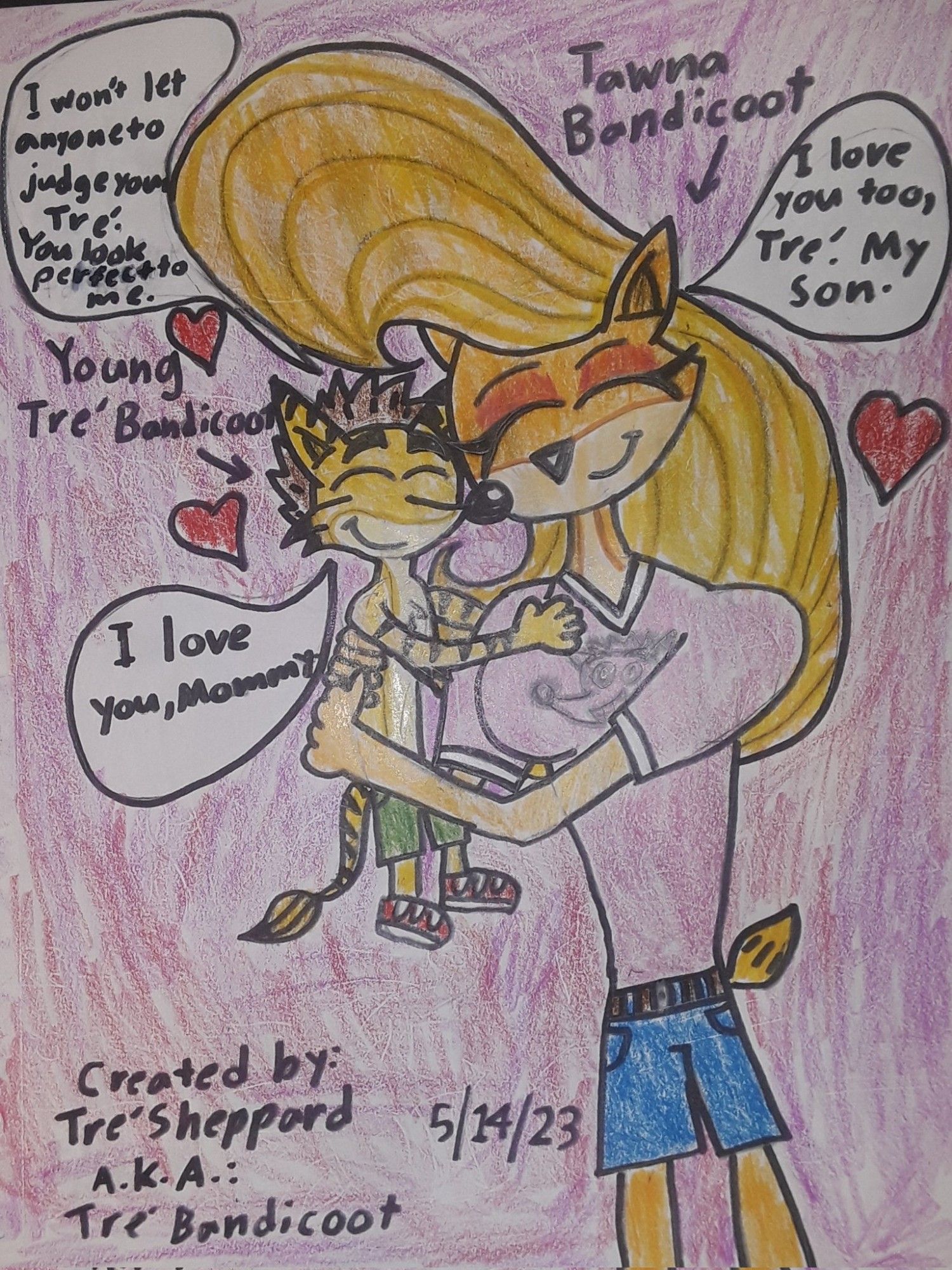 "When people judges Tre' Bandicoot by calling him a Yellow Freak because he's got different color fur when he was very little as a little toddler, his adoptive mother Tawna Bandicoot conferred Tre' and give him a hug and told him that he looks perfect to her and she loves him forever more."