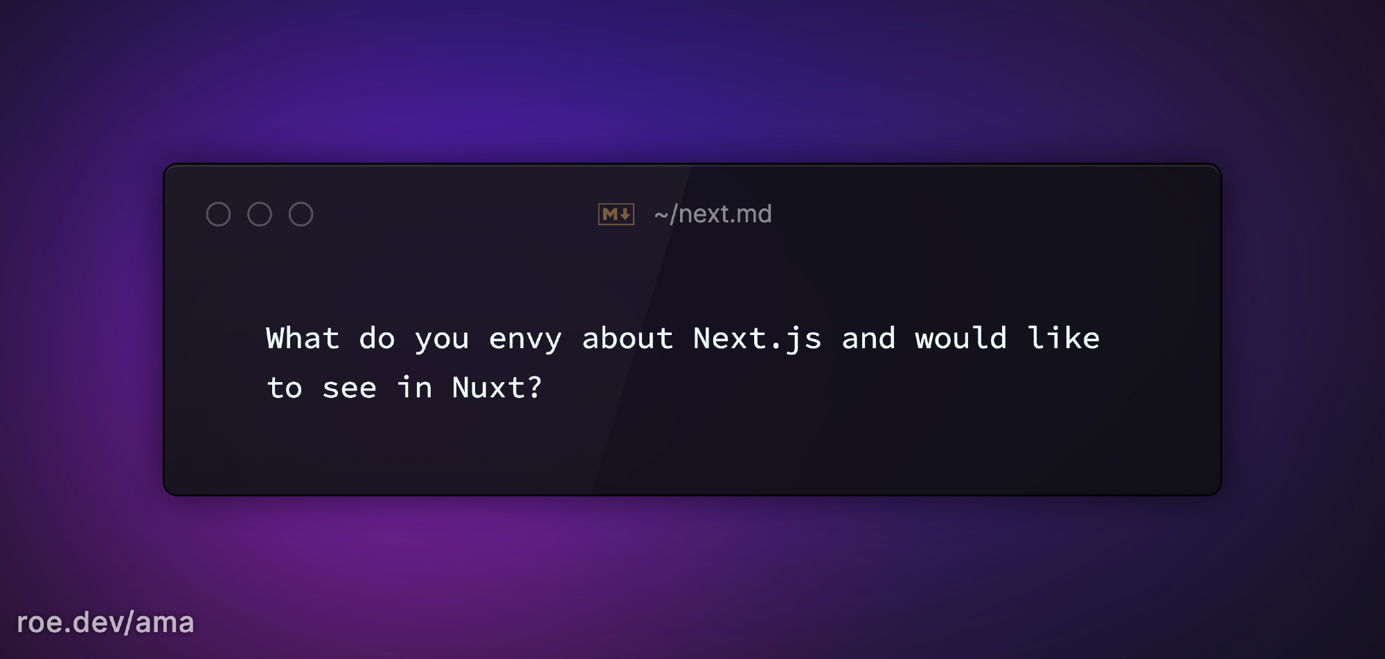 What do you envy about Next.js and would like to see in Nuxt?

https://roe.dev/ama