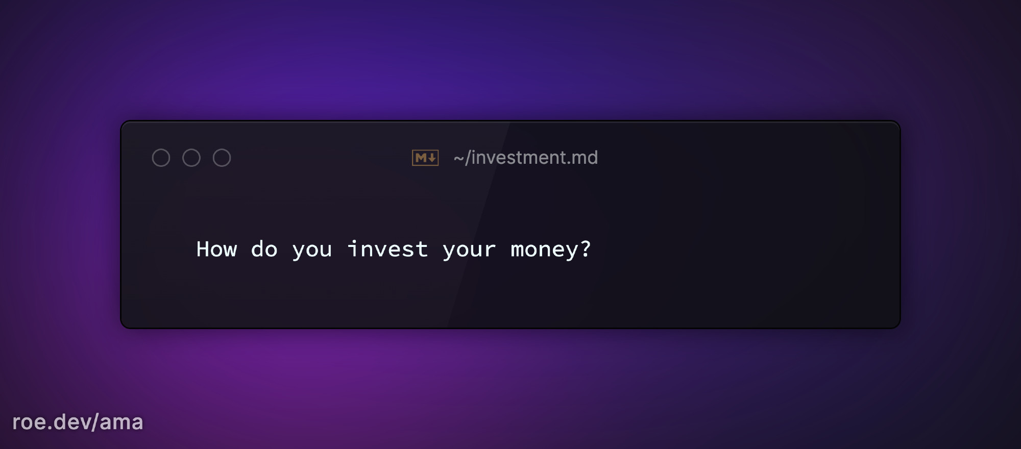 How do you invest your money?

https://roe.dev/ama