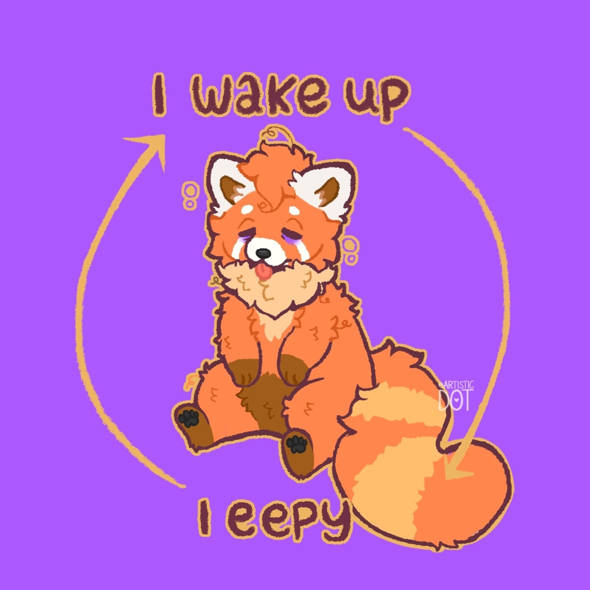 Chibi red panda half-asleep with the saying "I wake up" on top and "I eepy" underneath, pointed towards each other with cricular arrows to indicate a cycle