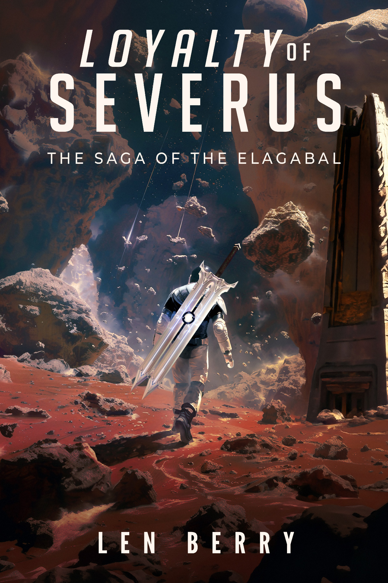 Ebook cover to the epic scifi novel LOYALTY OF SEVERUS, Book One of The Saga of the Elagabal. Written by Len Berry. Image shows a figure in a spacesuit marching away from the viewer. The setting is a desolate planet with ruins throughout and above the landscape. An enormous sword is on the figure's back.