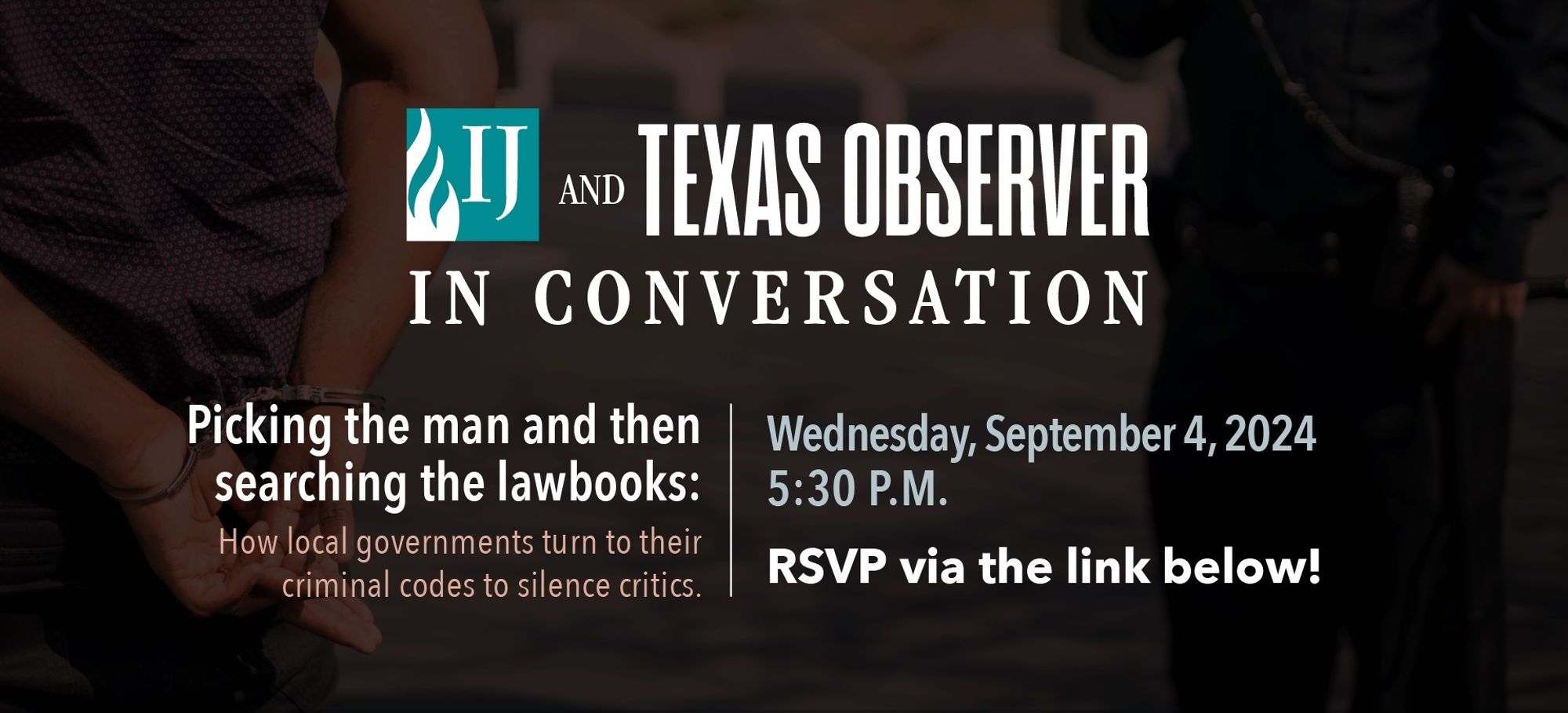 IJ and Texas Observer in conversation. Picking the man and then searching the lawbooks: How local governments turn to their criminal codes to silence critics. Wednesday, September 4, 2024 5:30pm. RSVP via the link below!