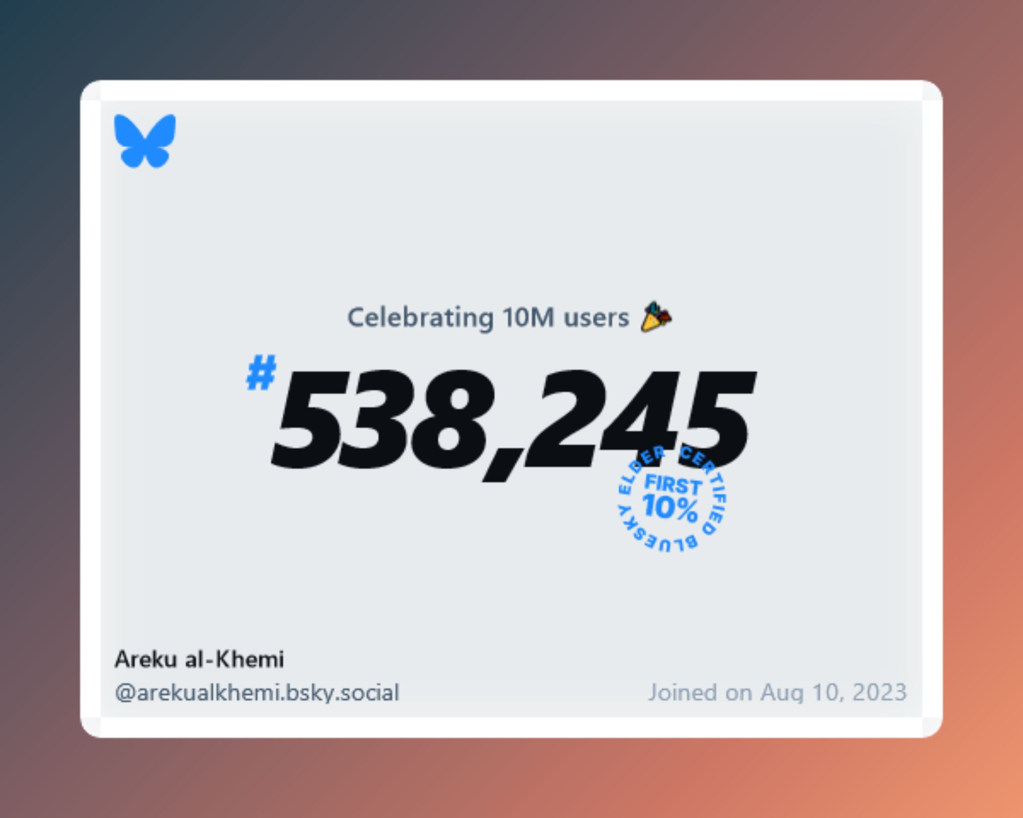 A virtual certificate with text "Celebrating 10M users on Bluesky, #538,245, Areku al-Khemi ‪@arekualkhemi.bsky.social‬, joined on Aug 10, 2023"