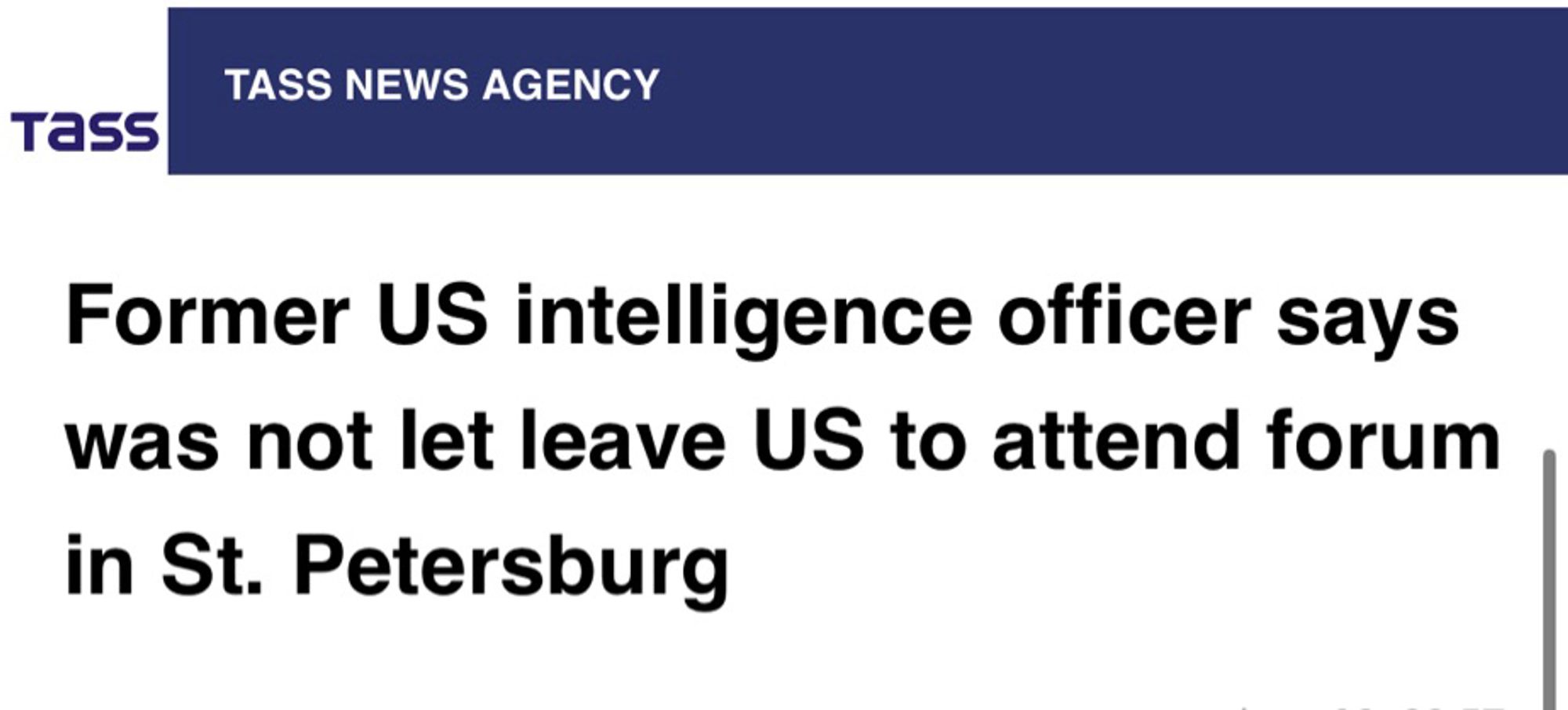 A screenshot from the website of Russian state news agency Tass shows a headline that could have done with some editing: “Former US intelligence officer says was not let leave US to attend forum in St. Petersburg”