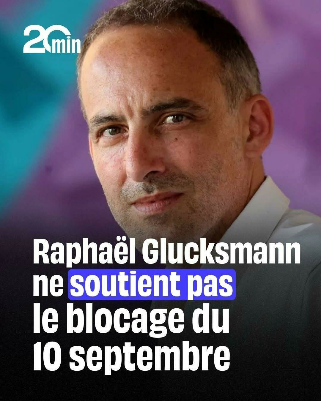 Raphaël Glucksmann ne soutient pas le blocage du 10 septembre, selon le journal 20 minutes 