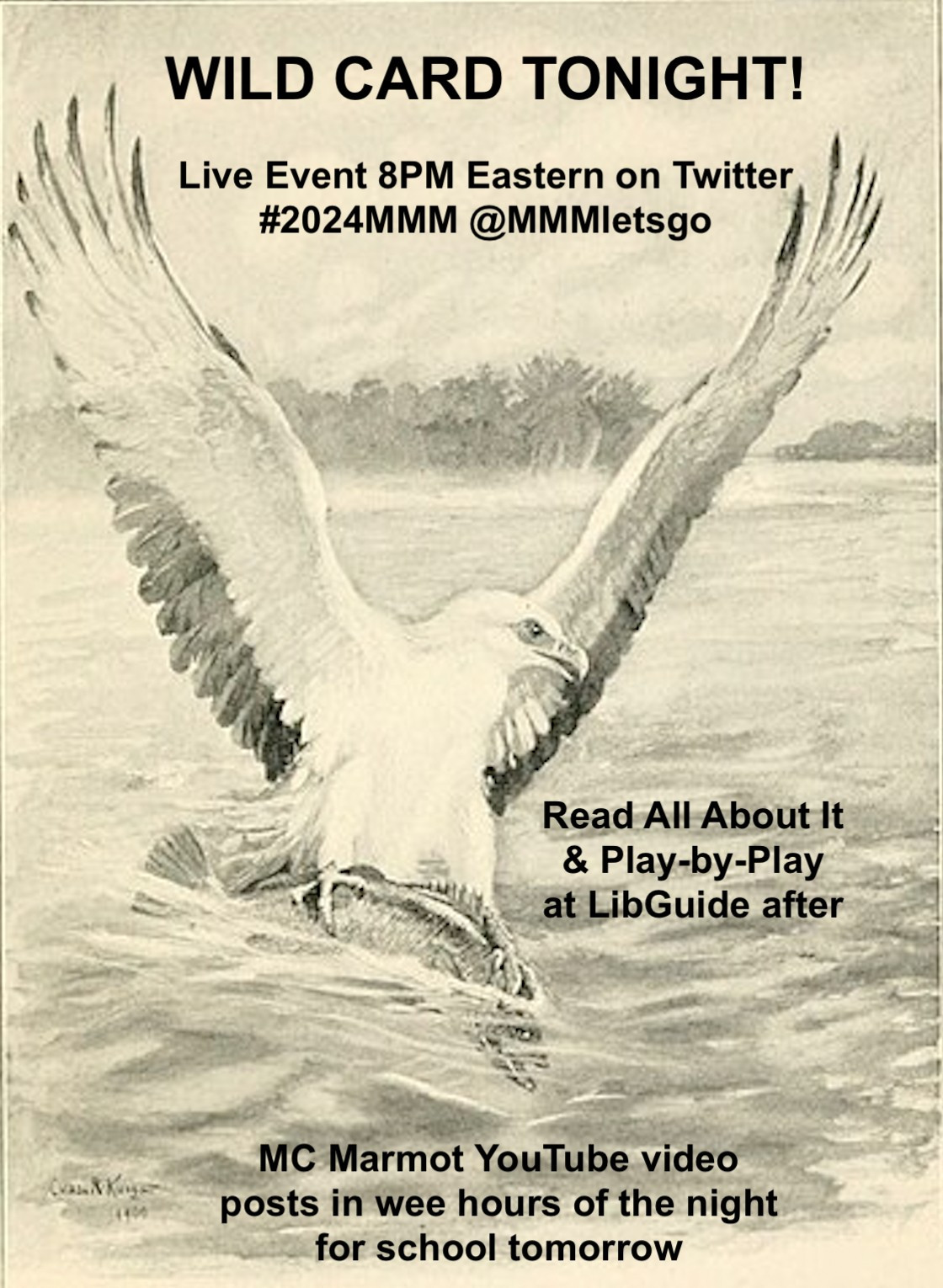 WILD CARD TONIGHT! Live Event 8PM Eastern on Twitter #2024MMM @MMMletsgo
Read All About It & Play-by-Play at LibGuide after. MC Marmot YouTube video posts in wee hours of the night for school tomorrow. 1901 drawing of a sea eagle catching a fish.