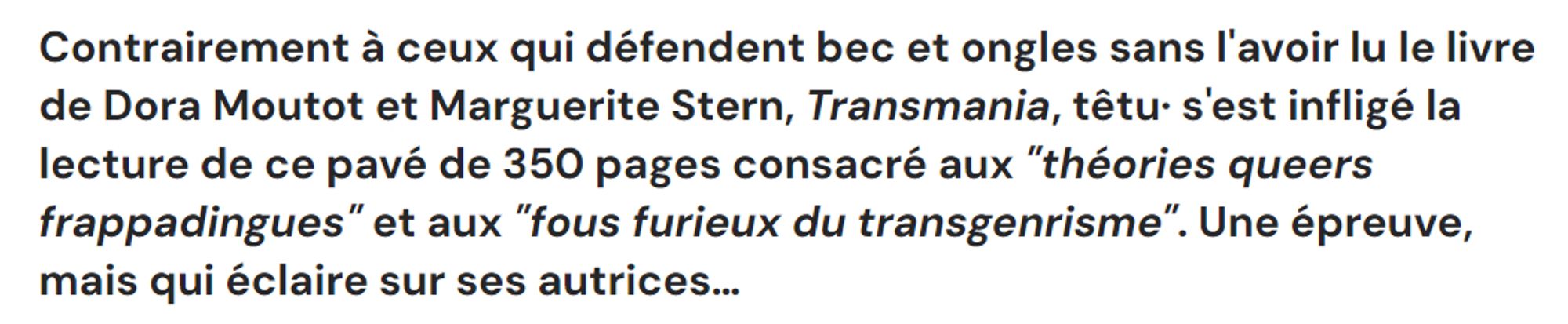 Contrairement à ceux qui défendent bec et ongles sans l'avoir lu le livre de Dora Moutot et Marguerite Stern, Transmania, têtu· s'est infligé la lecture de ce pavé de 350 pages consacré aux "théories queers frappadingues" et aux "fous furieux du transgenrisme". Une épreuve, mais qui éclaire sur ses autrices…