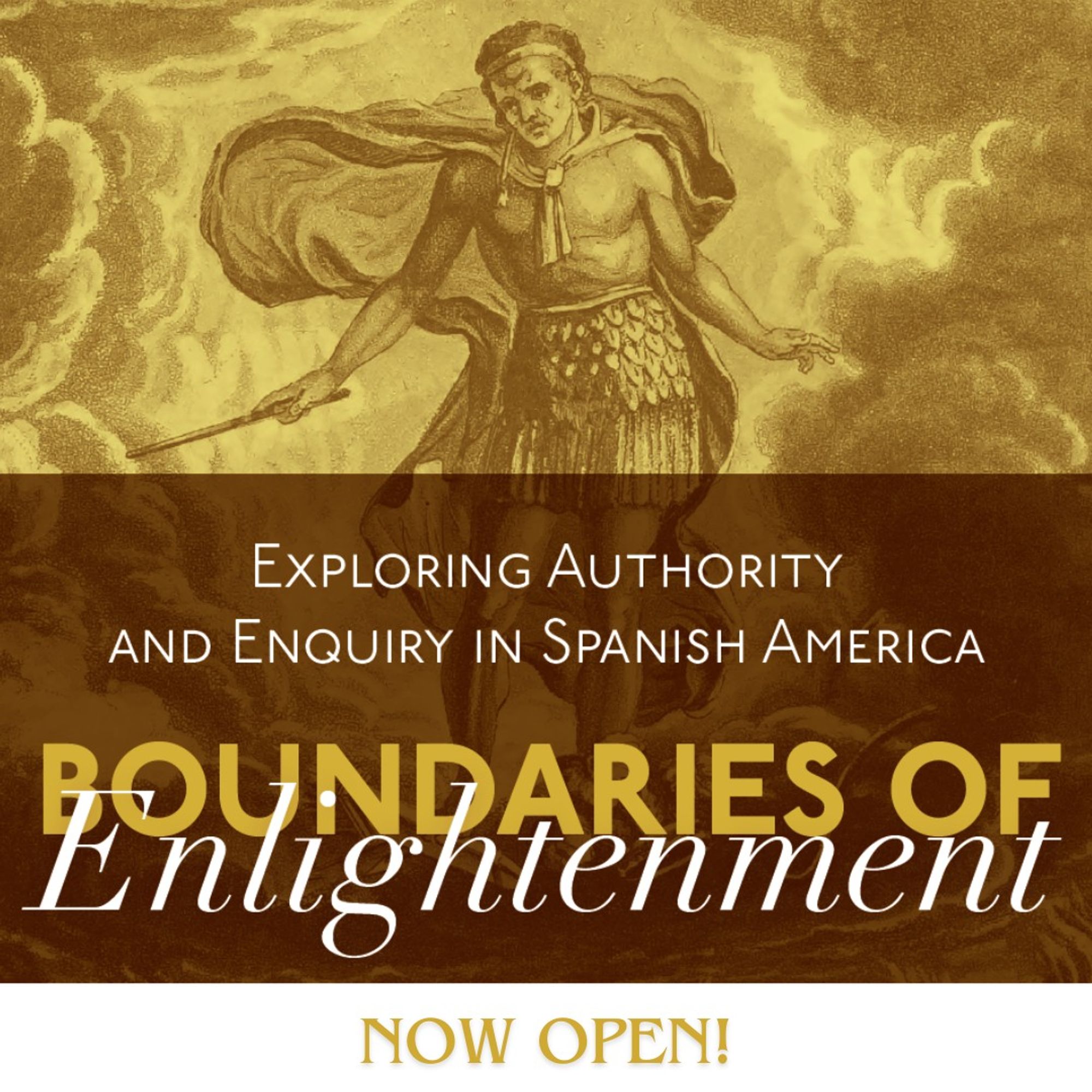 The image depicts a warrior in the clouds and contains the following text: "Boundaries of Enlightenment/ Exploring Authority and Enquiry in Spanish America/ Now open!"