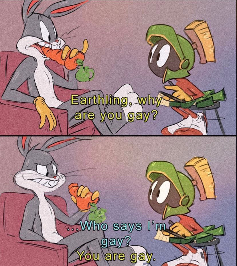 1st panel- bugs is seated in a chair to the right and marvin in a stool, to the left. marvin leans in asking “earthling, why are you gay?” 2nd panel- bugs, biting his carrot skeptically asks “who says i’m gay?” marvin replies flatly, “you are gay.”