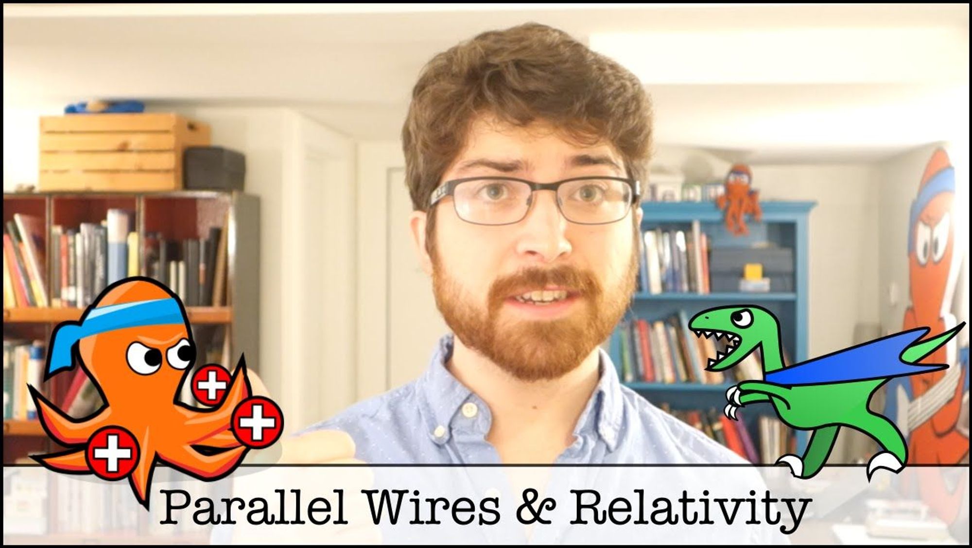 Youtube thumbnail - with a person in glasses talking in front of bookcases.  Original.  There is a cartoon octopus and cartoon dinosaur on the screen as well, and the words Parallel Wires and Relativity.