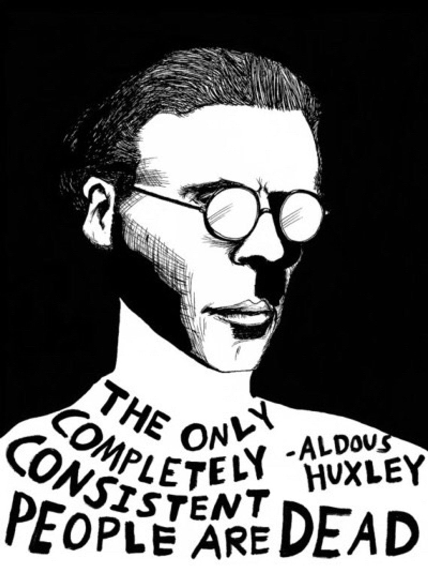 The only completely consistent people are dead.
— Aldous Huxley