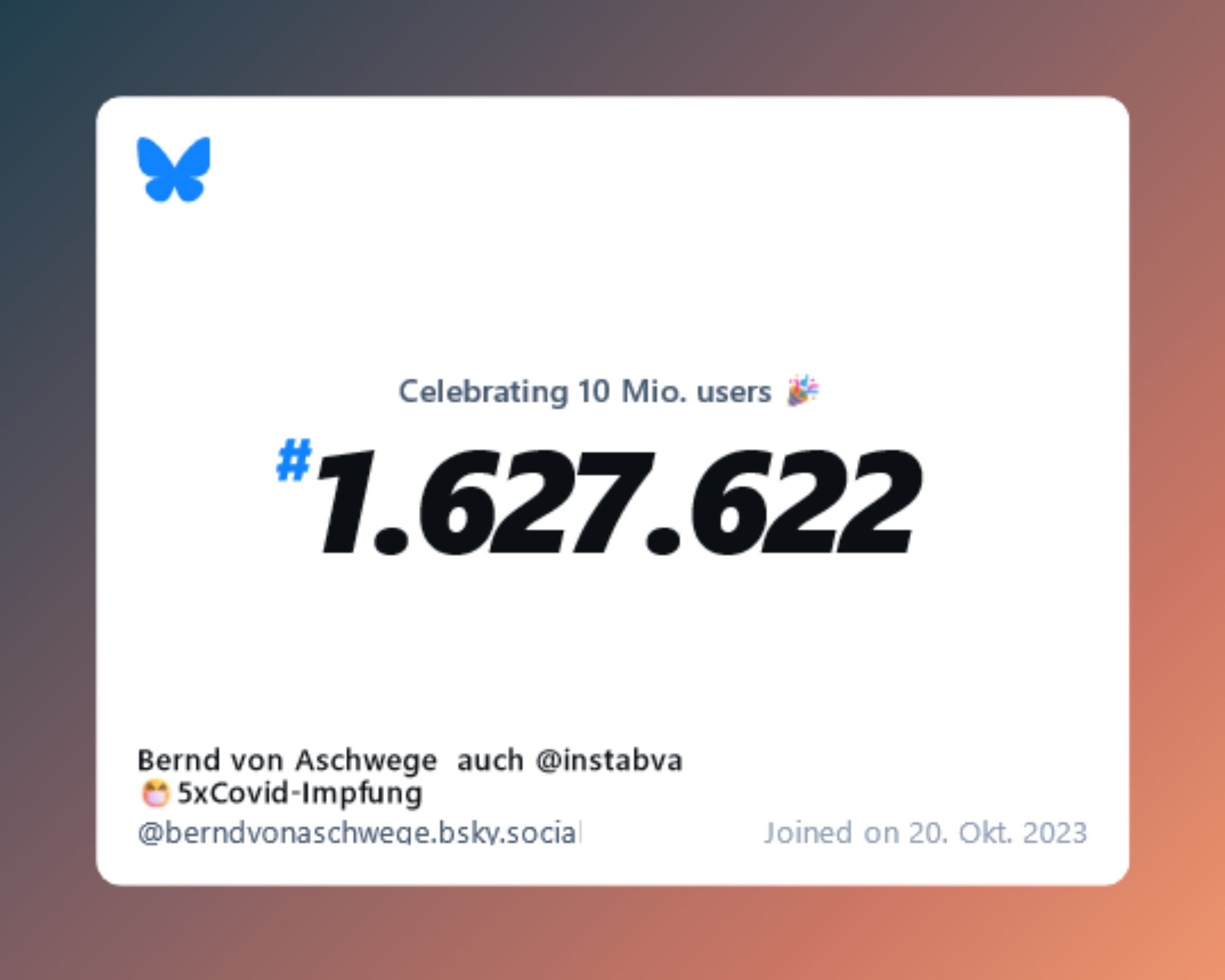 A virtual certificate with text "Celebrating 10M users on Bluesky, #1.627.622, Bernd von Aschwege  auch @instabva 😷5xCovid-Impfung ‪@berndvonaschwege.bsky.social‬, joined on 20. Okt. 2023"