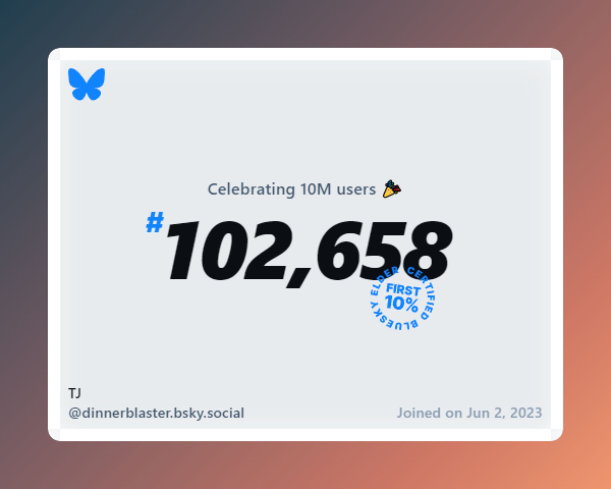 A virtual certificate with text "Celebrating 10M users on Bluesky, #102,658, TJ ‪@dinnerblaster.bsky.social‬, joined on Jun 2, 2023"