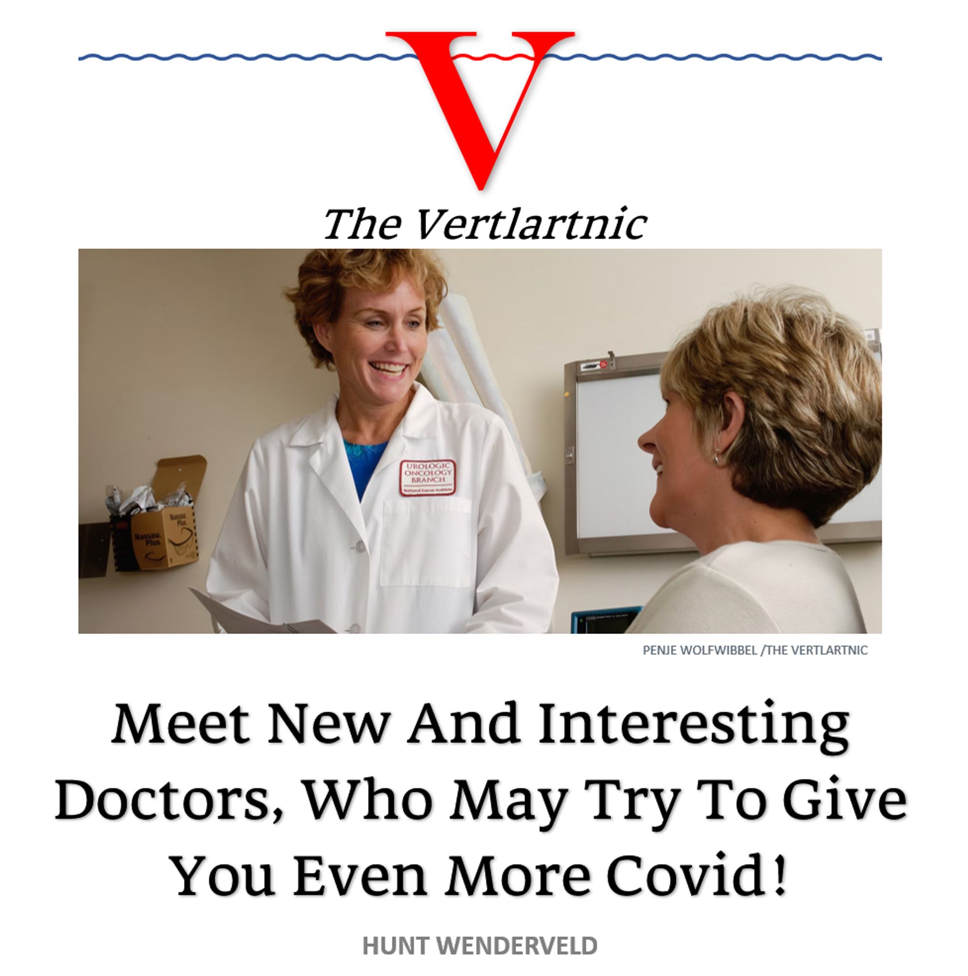 Meet New And Interesting Doctors, Who May Try To Give You Even More Covid!