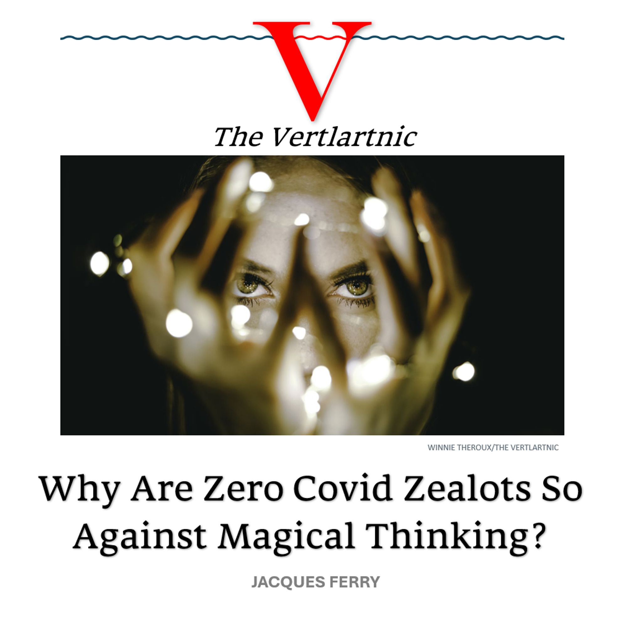 Someone thinking magically
Headline:
Why Are Zero Covid Zealots So Against Magical Thinking?
Story by Winnie Theroux and Jacques Ferry

Photo by unsplash