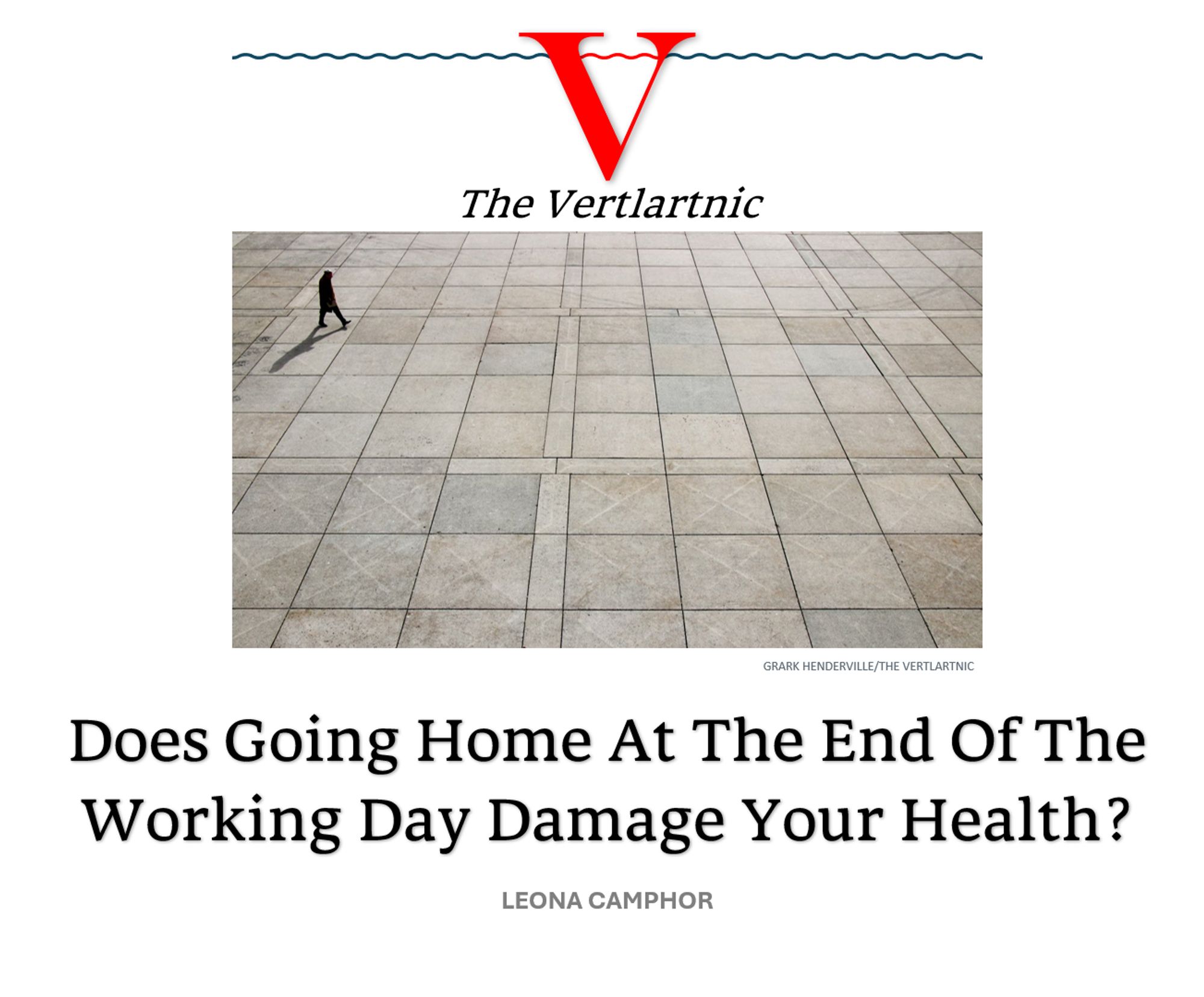 someone imperilling their life by leaving work to travel home
Headline: Does Going Home At The End Of The Working Day Damage Your Health?
Story by Grark Henderville and Leona Camphor

Photo from unsplash