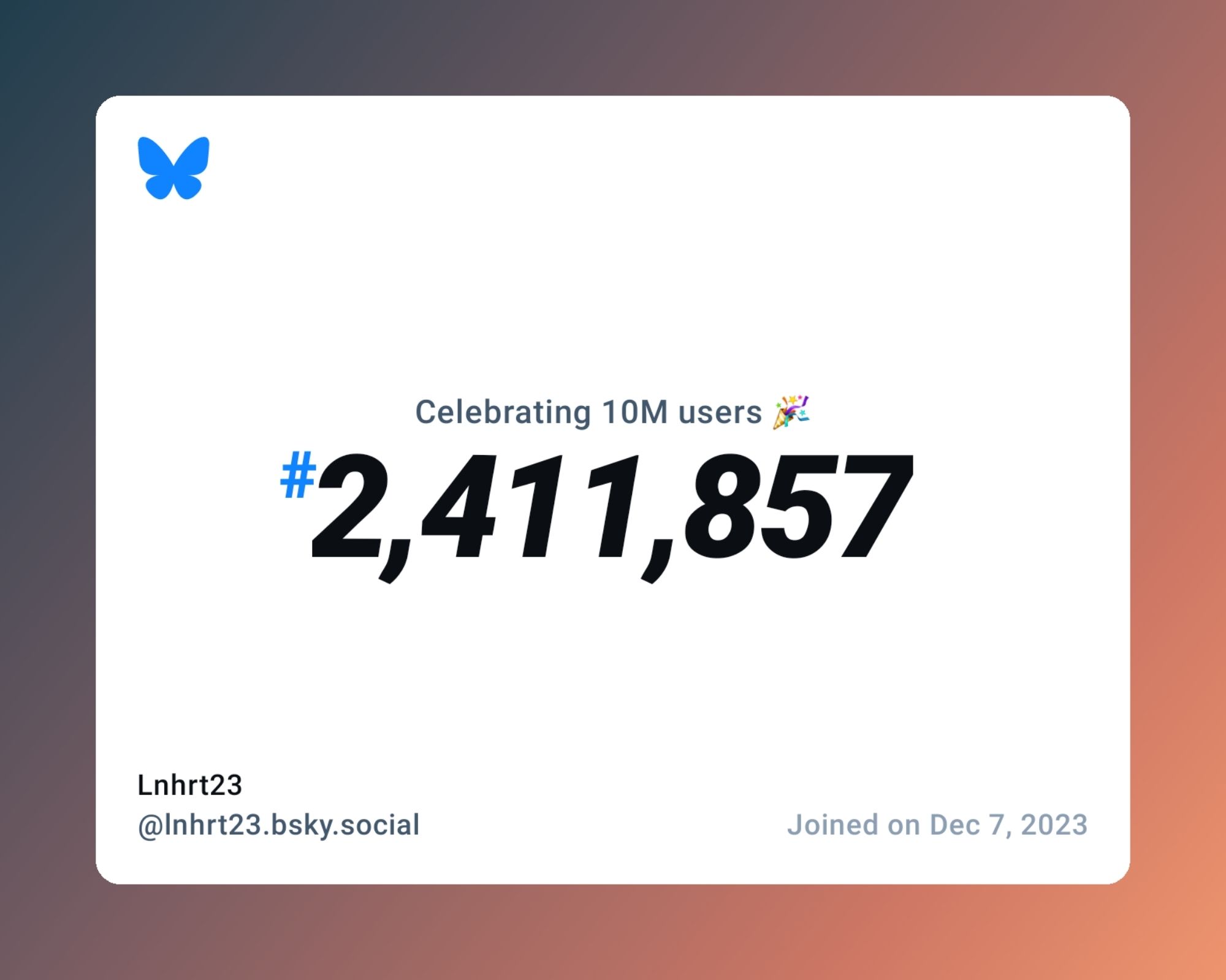 A virtual certificate with text "Celebrating 10M users on Bluesky, #2,411,857, Lnhrt23 ‪@lnhrt23.bsky.social‬, joined on Dec 7, 2023"