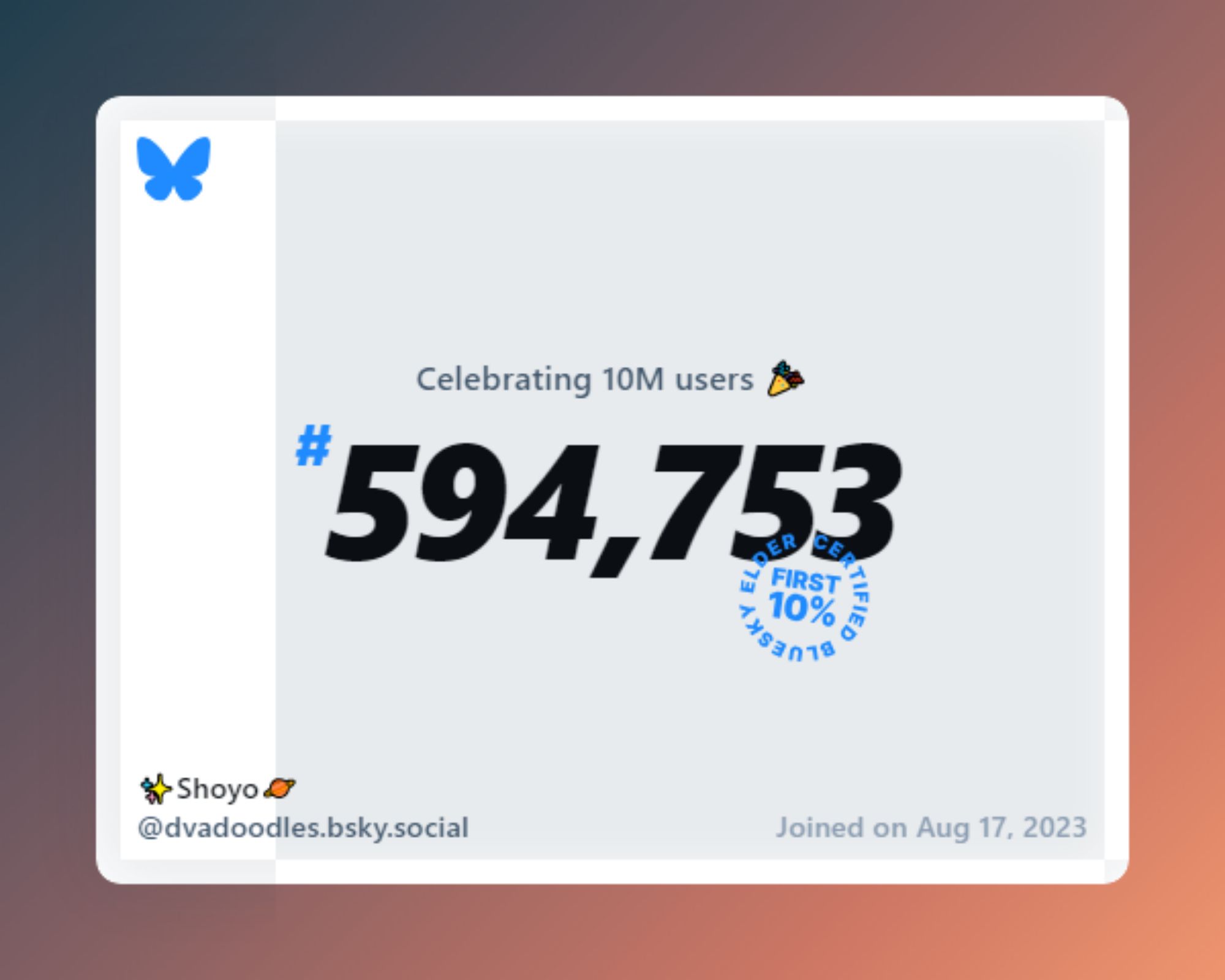 A virtual certificate with text "Celebrating 10M users on Bluesky, #594,753, ✨Shoyo🪐 ‪@dvadoodles.bsky.social‬, joined on Aug 17, 2023"