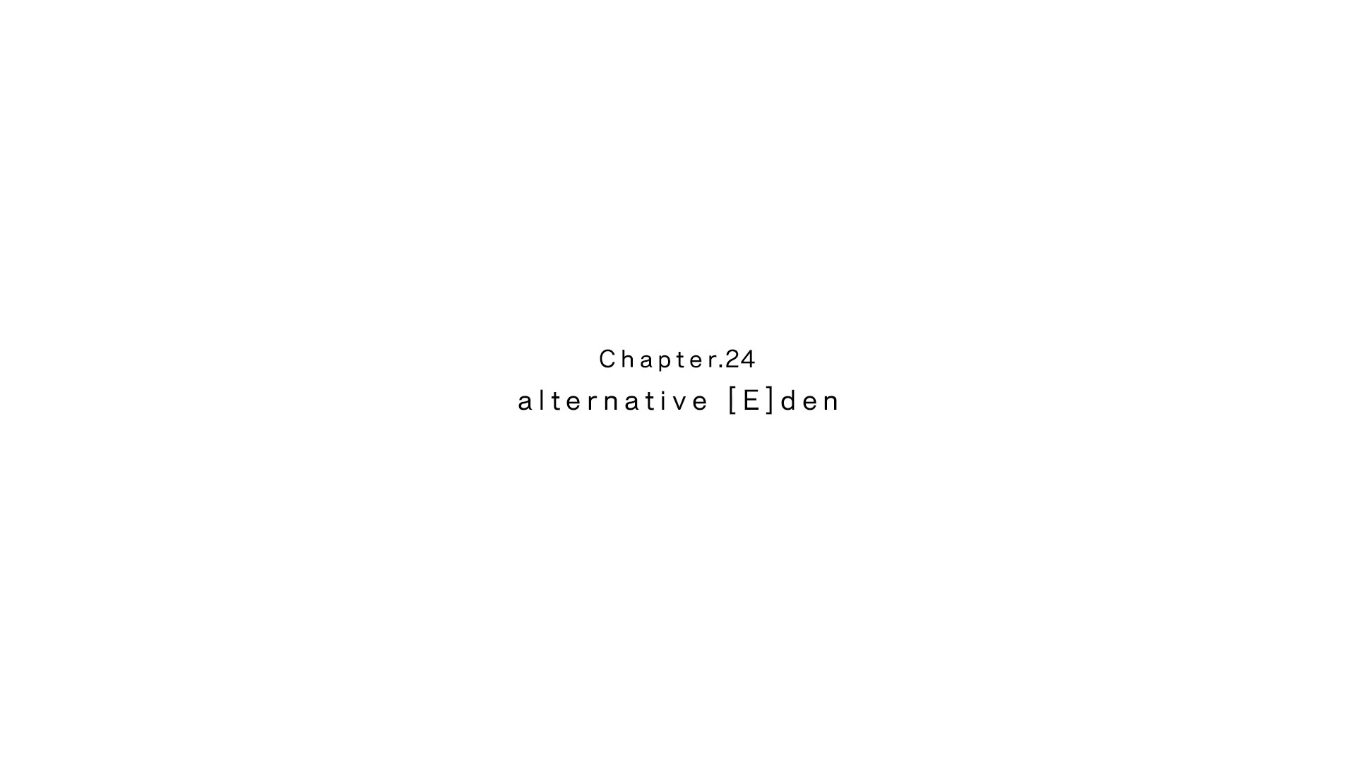 Chapter.24
alternative [E]den