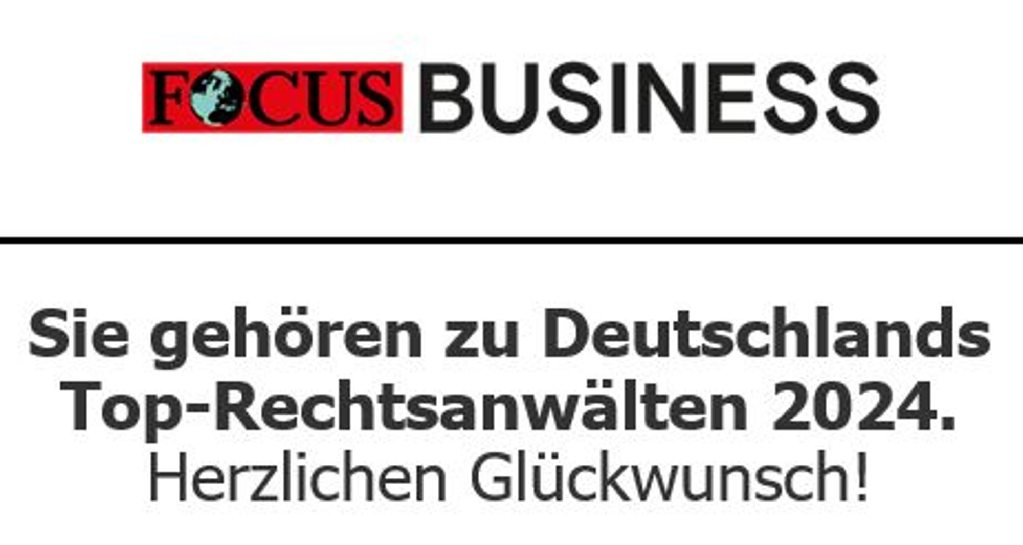 FOCUS BUSINESS

Sie gehören zu Deutschlands
Top-Rechtsanwälten 2024.
Herzlichen Glückwunsch!