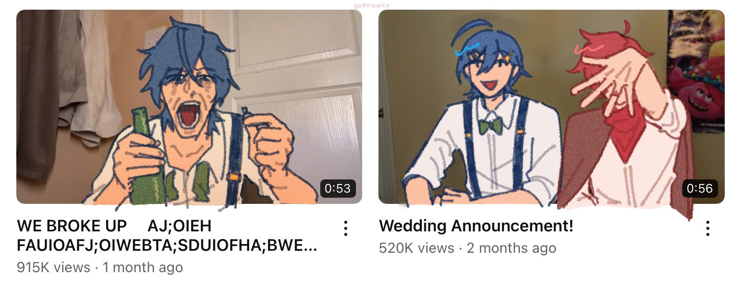 a drawing based of the meme or videos by anthpo, where it starts with a "wedding announcement!", in this drawing showing a happy david chiem engaged to xander matthews, whos showing the ring in the thumbnail. the second video says "WE BROKE UP    AJ;OIEG FAUIOAFJ;OIWEBTA;SDUIOFHA;BWE... (a keyboard smash)" showing david horrifically crying while one hand holding a glass bottle and the other the ring. 
(fun fact in the video anthony breaks the bottle by hitting it to himself lol)