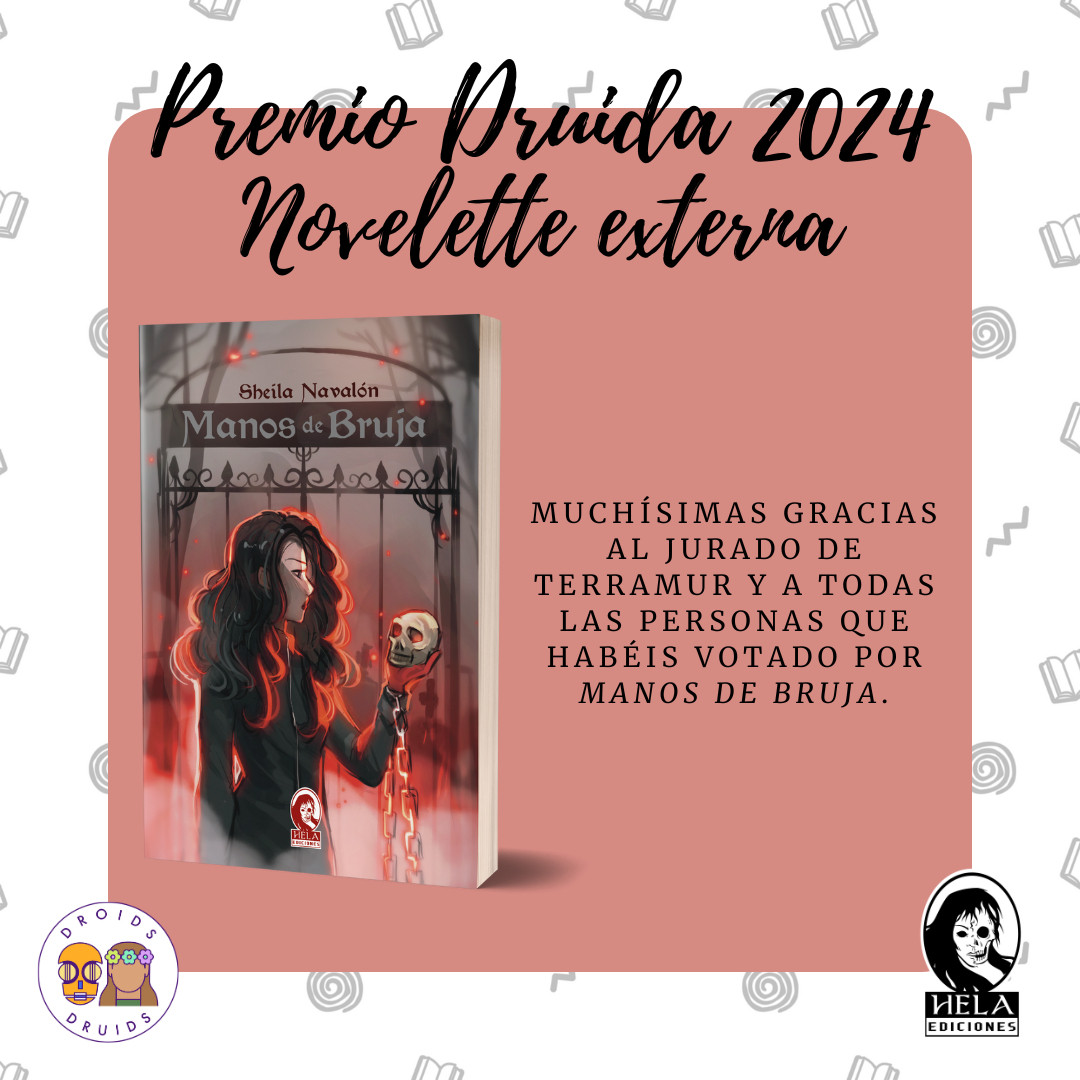 Premio Druida 2024
Novelette externa
Muchísimas gracias al jurado de terramur y a todas las personas que habéis votado por manos de bruja.