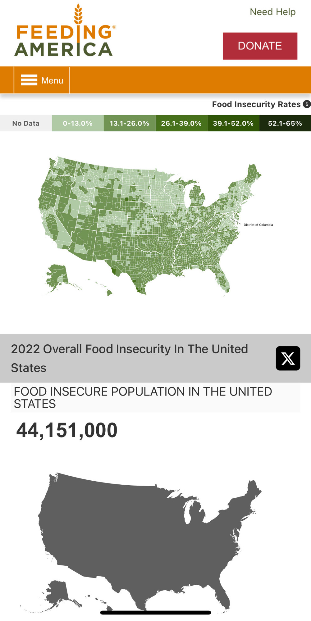 FEEDING®AMERICA
2022 Overall Food Insecurity In The United States
“Overall” refers to all individuals, including children, regardless of race or ethnicity

Food Insecurity Rates 
https://map.feedingamerica.org
Map of USA, superimposed w graduated scale from light to dark green
0-13.0%
13.1-26.0%
26.1-39.0%
39.1-52.0%
52.1-65%

FOOD INSECURE POPULATION IN THE UNITED STATES
44,151,000

AVERAGE MEAL COST IN THE UNITED STATES
$3.99
ANNUAL FOOD BUDGET SHORTFALL
$33,119,578,000