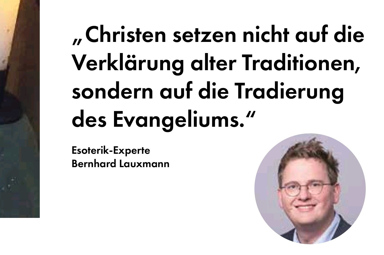 Screenshot aus dem aktuellen PRO Medienmagazin. O-Ton: „Christen setzen nicht auf die Verklärung alter Traditionen, sondern auf die Tradierung des Evangeliums.“ Esoterik-Experte Bernhard Lauxmann