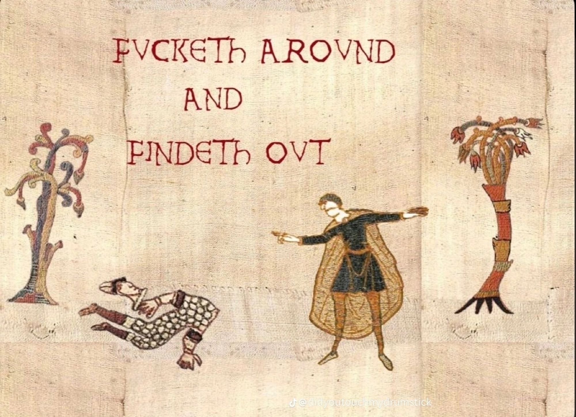 A faux medieval tapestry that says "fucketh around, findeth out"