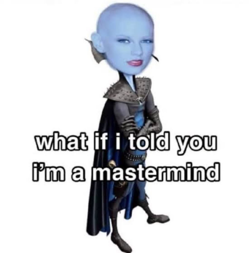 Edit of Megamind with Taylor Swift's face, captioned "what if I told you I'm a mastermind"