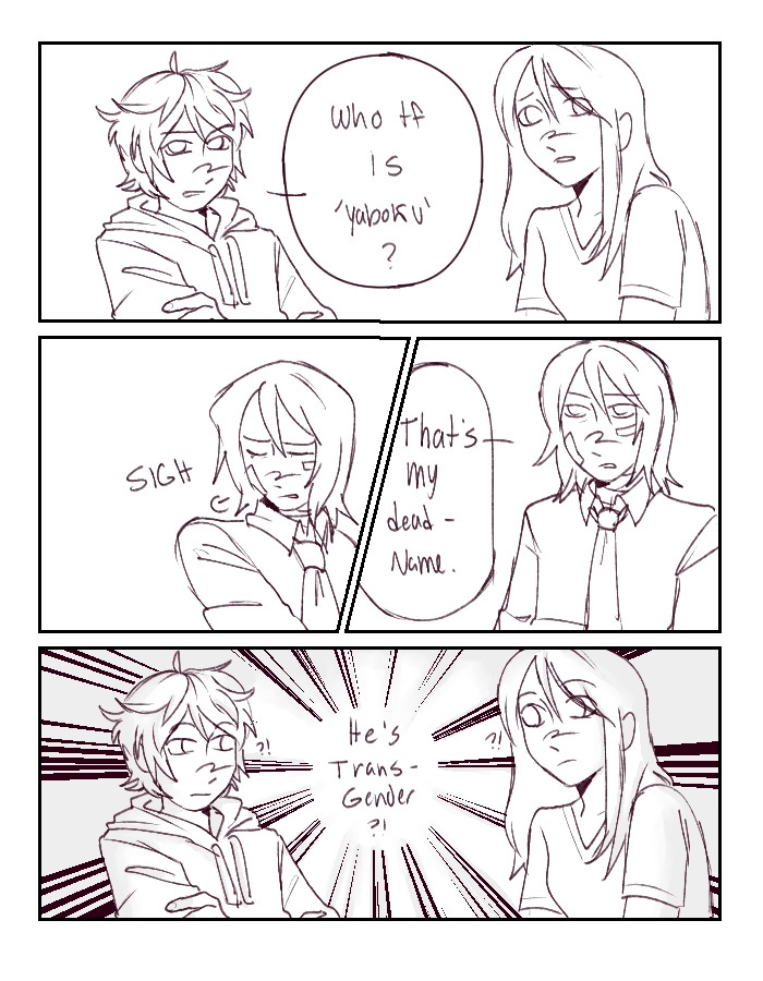 A four panel comic. The first panel has Yukine from Noragami saying "Who tf is 'Yaboku'?" with Hiyori next to him, looking worried. The second panel shows Yato sighing, followed by the third panel where he responds saying, "That's my deadname." The fourth panel finishes it with Yukine and Hiyori, looking surprised and thinking, "He's transgender?!"