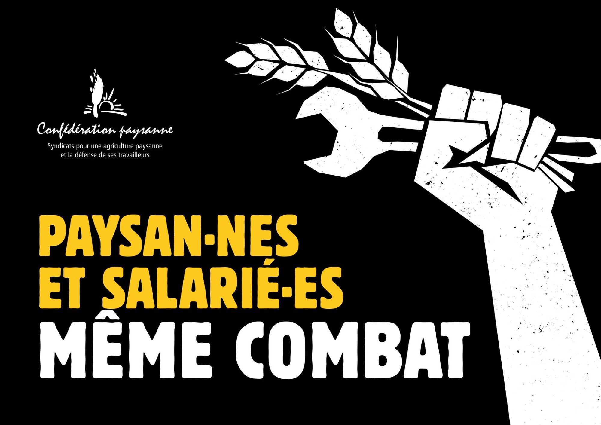 Affiche de la Confédération Paysanne avec le slogan : 

" Paysans-paysannes et salarié-es même combat "