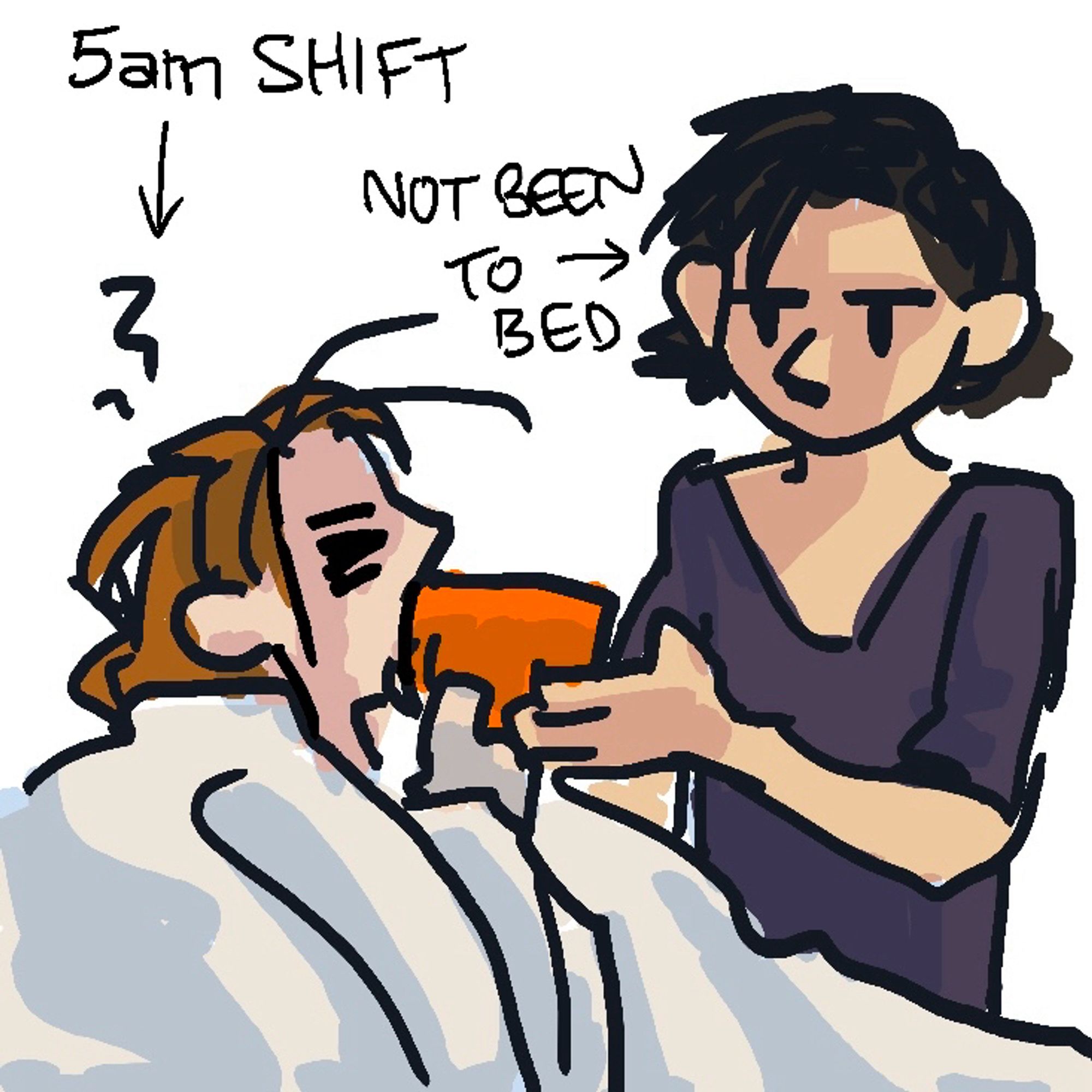 A sleepy character in a duvet (captioned: 5am shift) is forcefed coffee by another character (captioned: not been to bed)