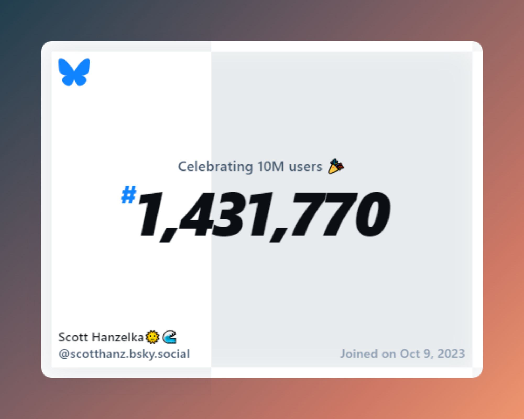 A virtual certificate with text "Celebrating 10M users on Bluesky, #1,431,770, Scott Hanzelka🌞🌊 ‪@scotthanz.bsky.social‬, joined on Oct 9, 2023"