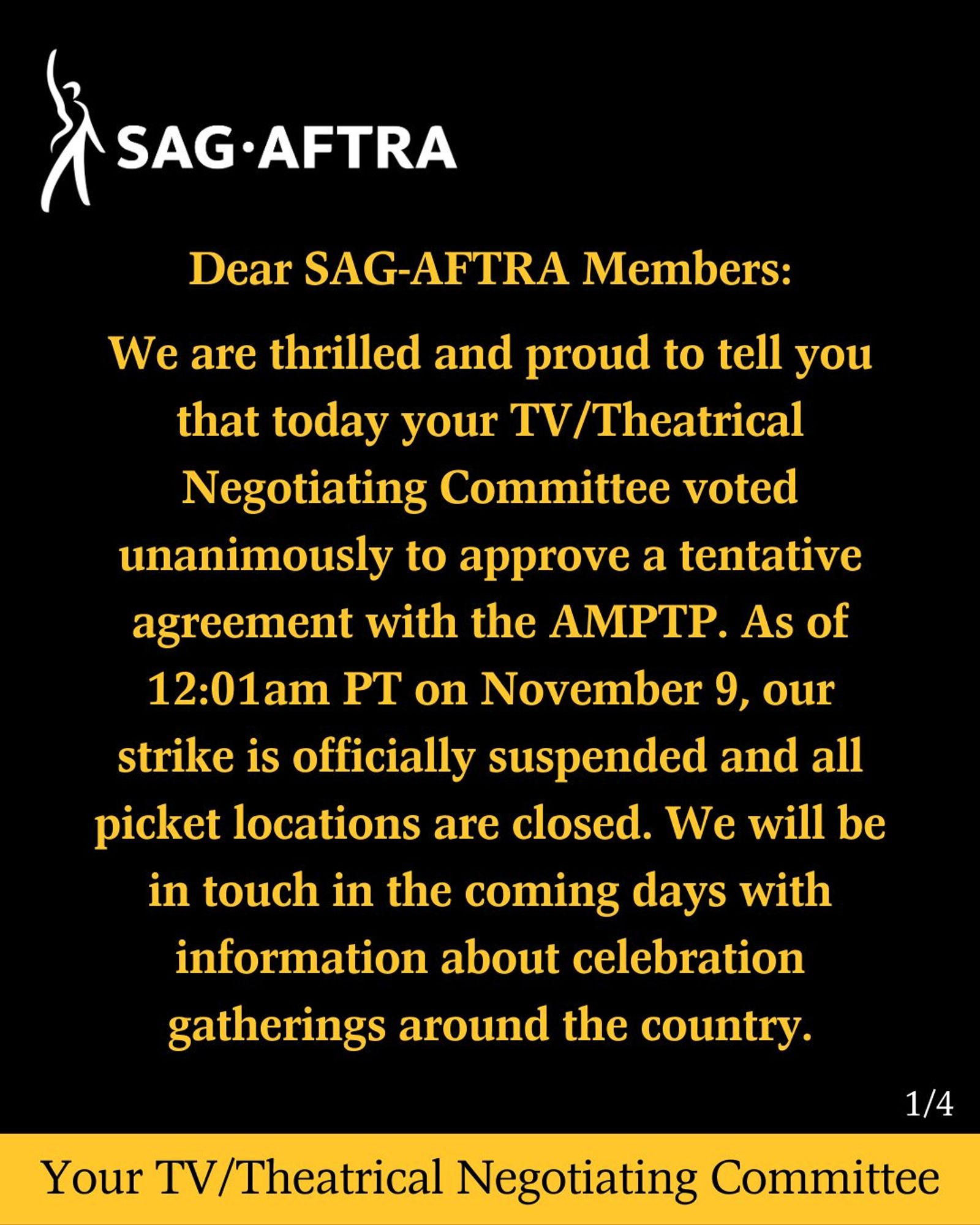 Dear #SagAftraMembers:

We are thrilled & proud to tell you that today your TV/Theatrical Negotiating Committee voted unanimously to approve a tentative agreement with the AMPTP.  As of 12:01 a.m. PT on Nov. 9, our strike is officially suspended & all picket locations are closed. We will be in touch in the coming days with information about celebration gatherings around the country.