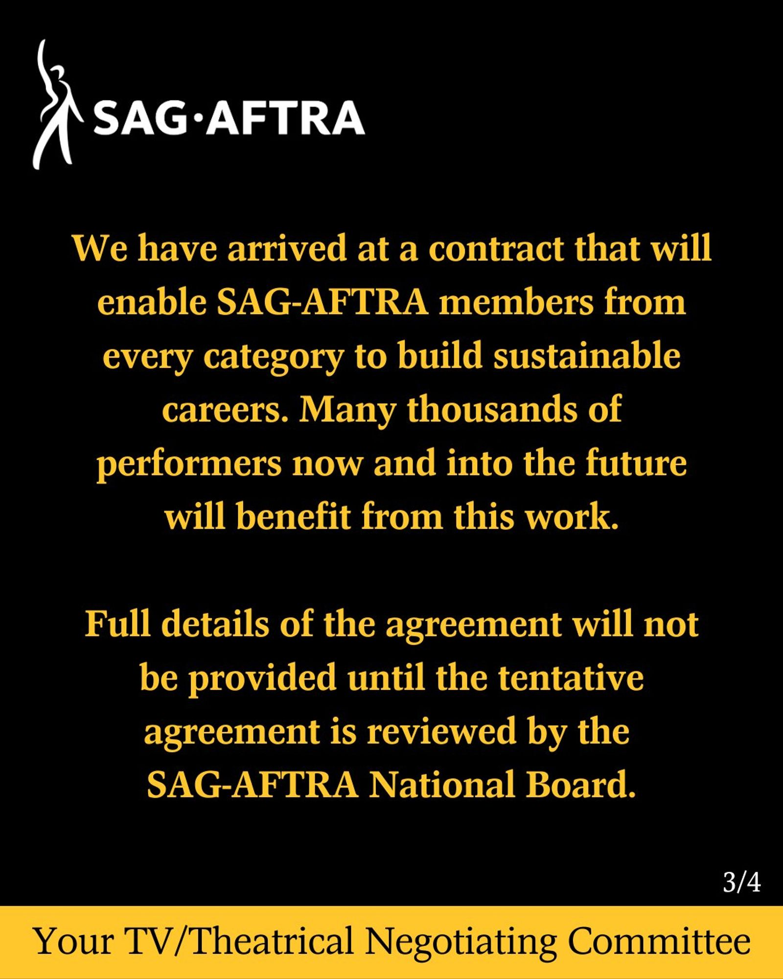 We have arrived at a contract that will enable SAG-AFTRA members from every category to build sustainable careers. Many thousands of performers now and into the future will benefit from this work. Full details of the agreement will not be provided until the tentative agreement is reviewed by the SAG-AFTRA National Board.