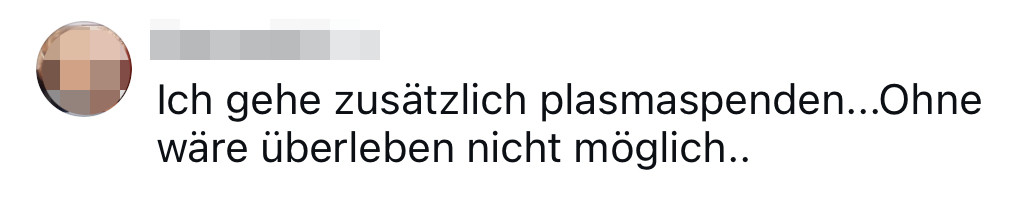 userin: Ich gehe zusätzlich Plasmaspenden. Ohne wäre überleben nicht möglich...