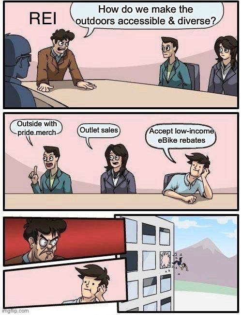 Boardroom brainstorming meme. The first panel has "REl" superimposed onto the wall, with the boss asking "how do we make the outdoors accessible & diverse". The second panel shows three employees, answering in sequence "outside with pride merch", "outlet sales", "accept low-income eBike rebates". The boss is visibly angry at the third employee's suggestion and throws him out the window.