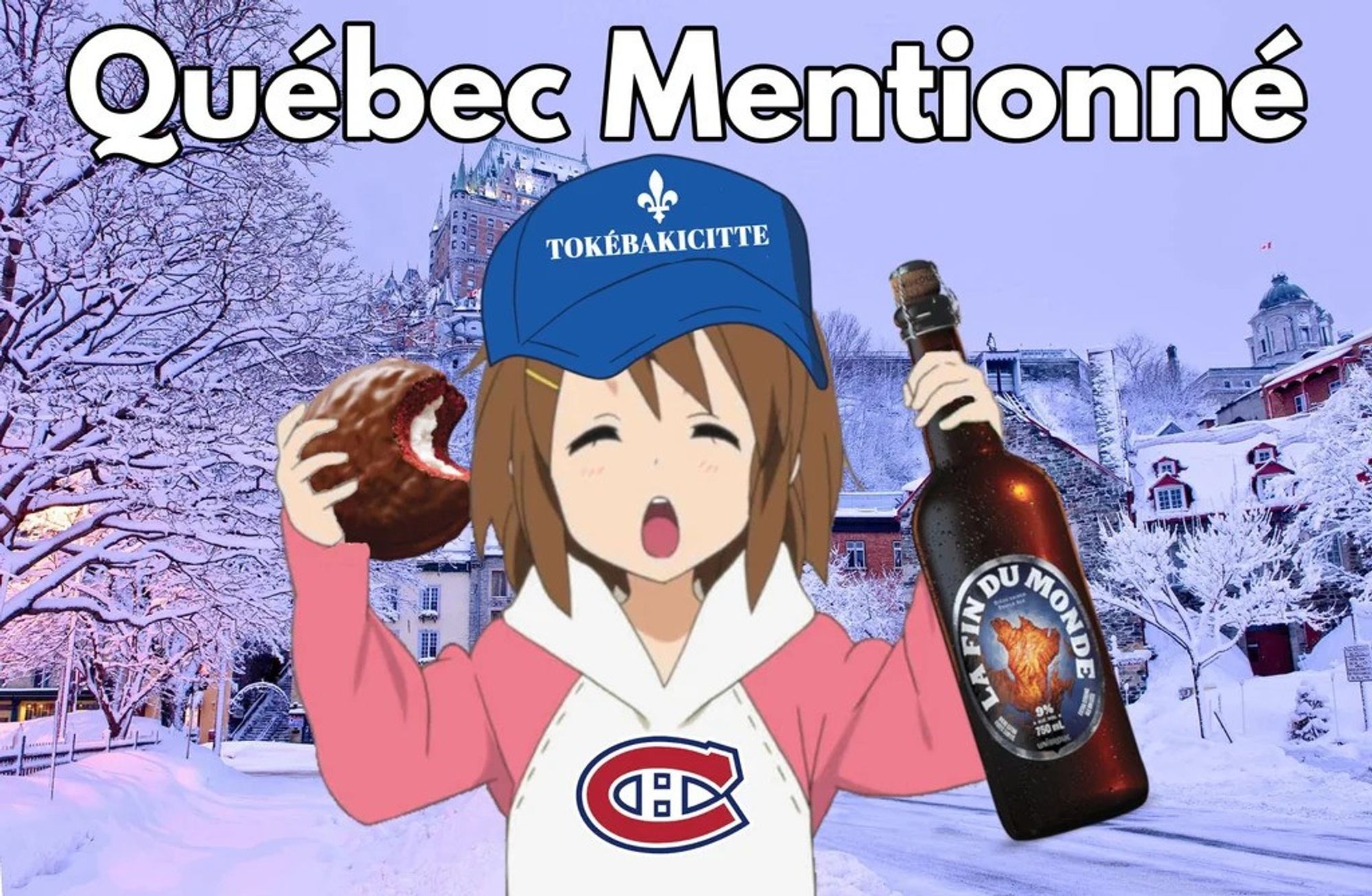 Meme of a joyful anime girl with "Québec Mentionné" written on top. She is wearing a blue "Tokébakicitte" hat and a hoodie with the Montreal Canadiens logo. She is also holding a half-eaten Jos Louis and a bottle of La Fin du Monde beer. She is pasted on a background of a snowy Quebec City.