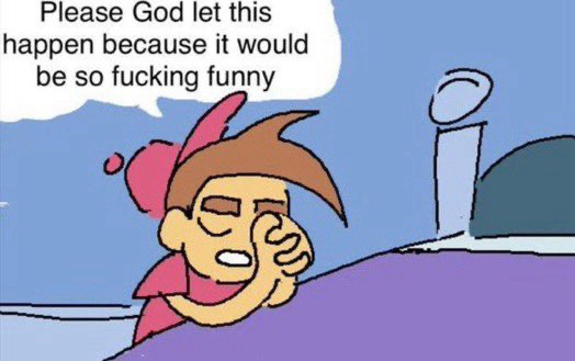 A poorly drawn image of Timmy Turner from Fairly Odd Parents kneeling by his bed praying with a speech bubble that reads “Please God let this happen because it would be so fucking funny”