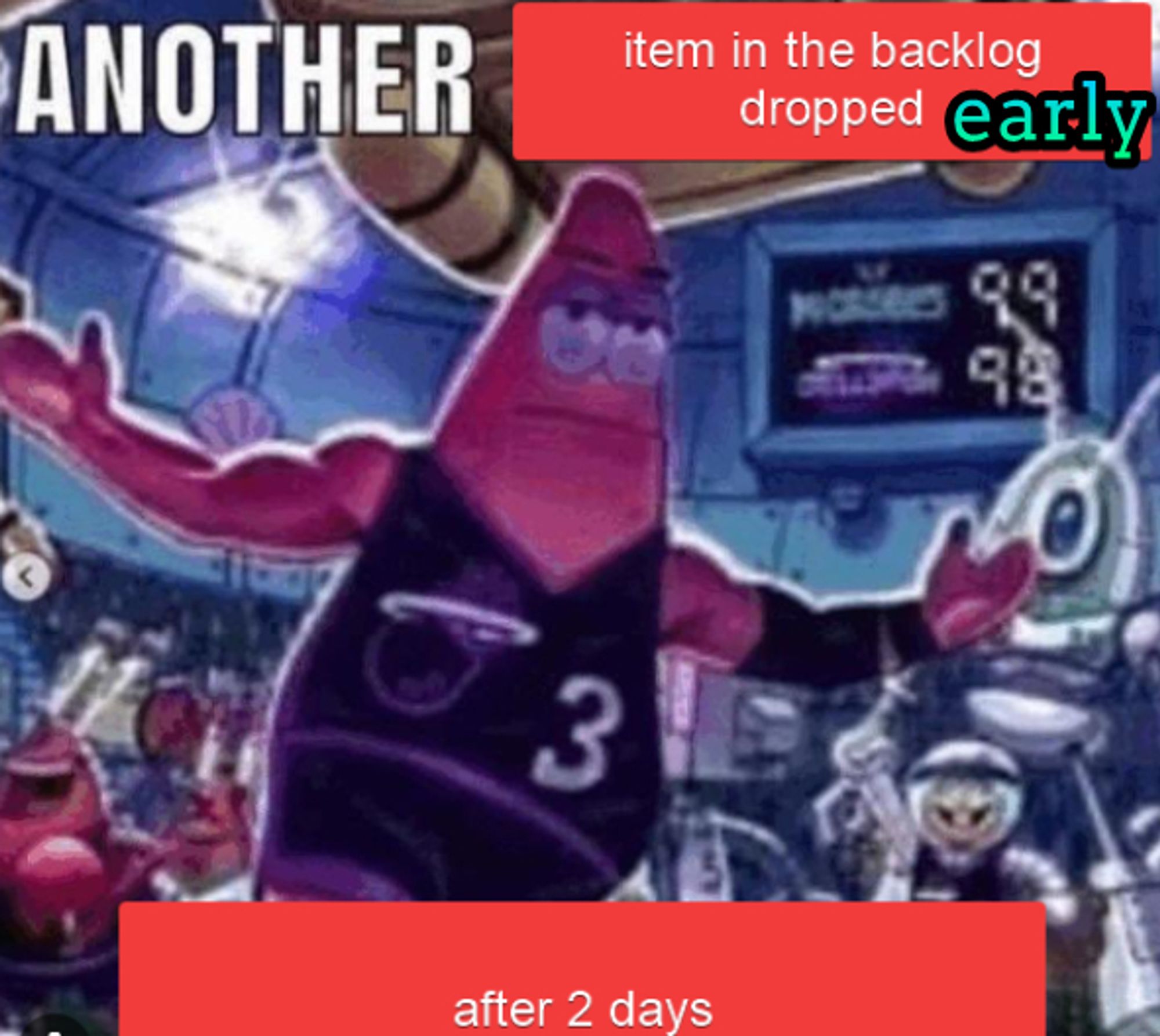 Meme of a basketball game in Spongebob. Text on the meme reads "Another item in the backlog dropped early after 2 days"