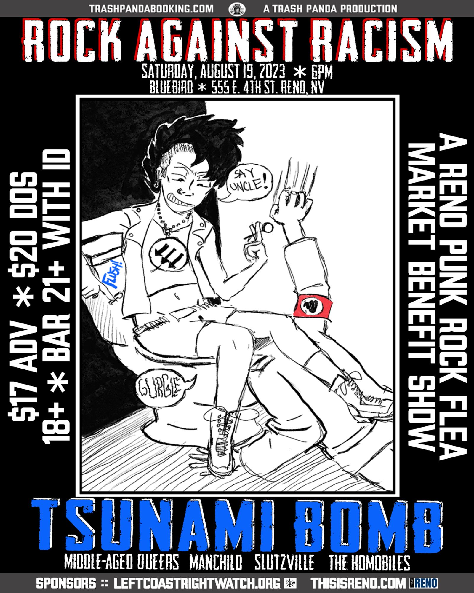 Second annual Rock Against Racism featuring Tsunami Bomb, Middle-Aged Queers, Manchild, Slutzville, and The Homobiles takes place on Saturday, August 19, 2023, at Bluebird at 6pm. $17ADV, $20 Day of Show, 18+, Bar 21+ with ID. A Reno Punk Rock Flea Market Benefit Show. 

Tickets available at https://trashpandabooking.com/events/08-19-2023/rock-against-racism/