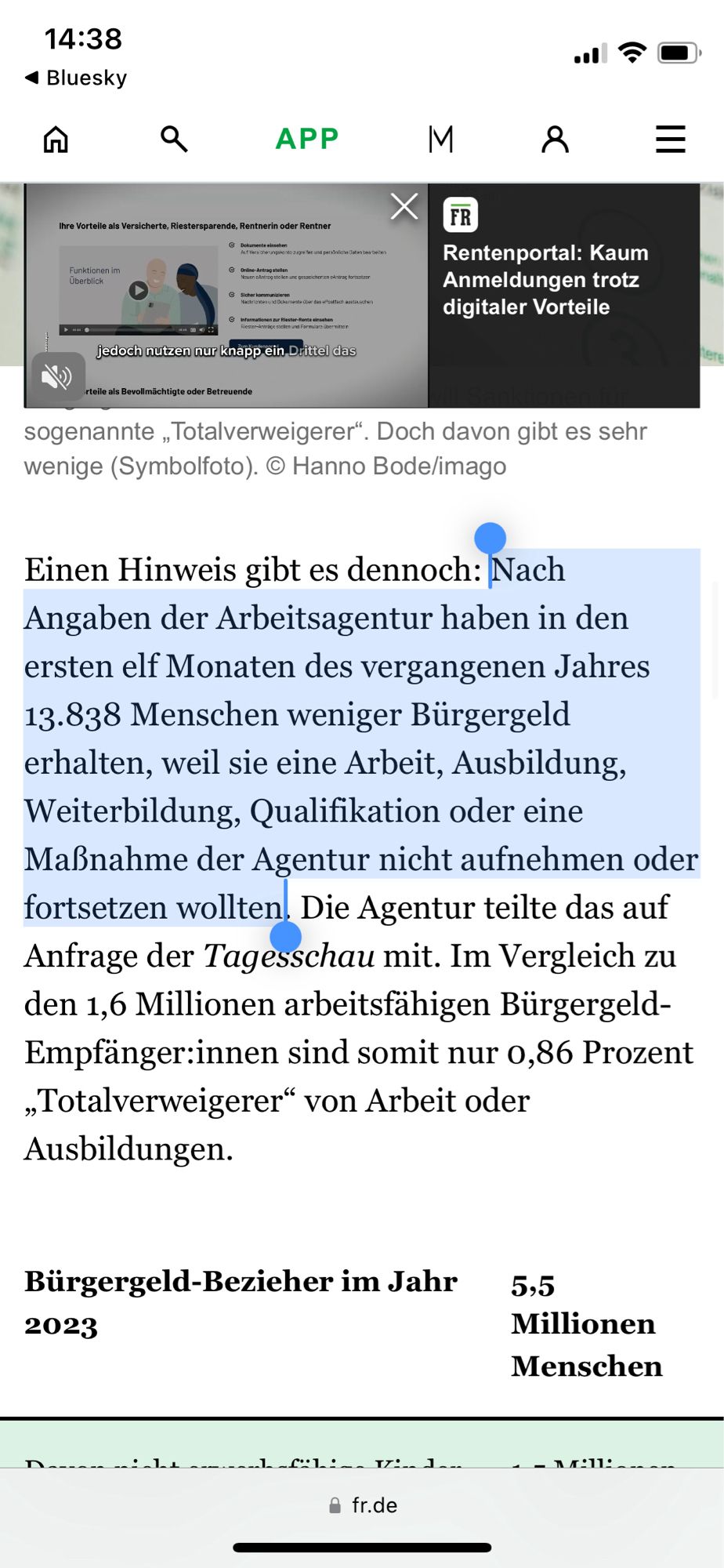 auszug aus dem oben verlinkten artikel der Frankfurter Rundschau: 
"Nach Angaben der Arbeitsagentur haben in den ersten elf Monaten des vergangenen Jahres 13.838 Menschen weniger Bürgergeld erhalten, weil sie eine Arbeit, Ausbildung, Weiterbildung, Qualifikation oder eine Maßnahme der Agentur nicht aufnehmen oder fortsetzen wollten"