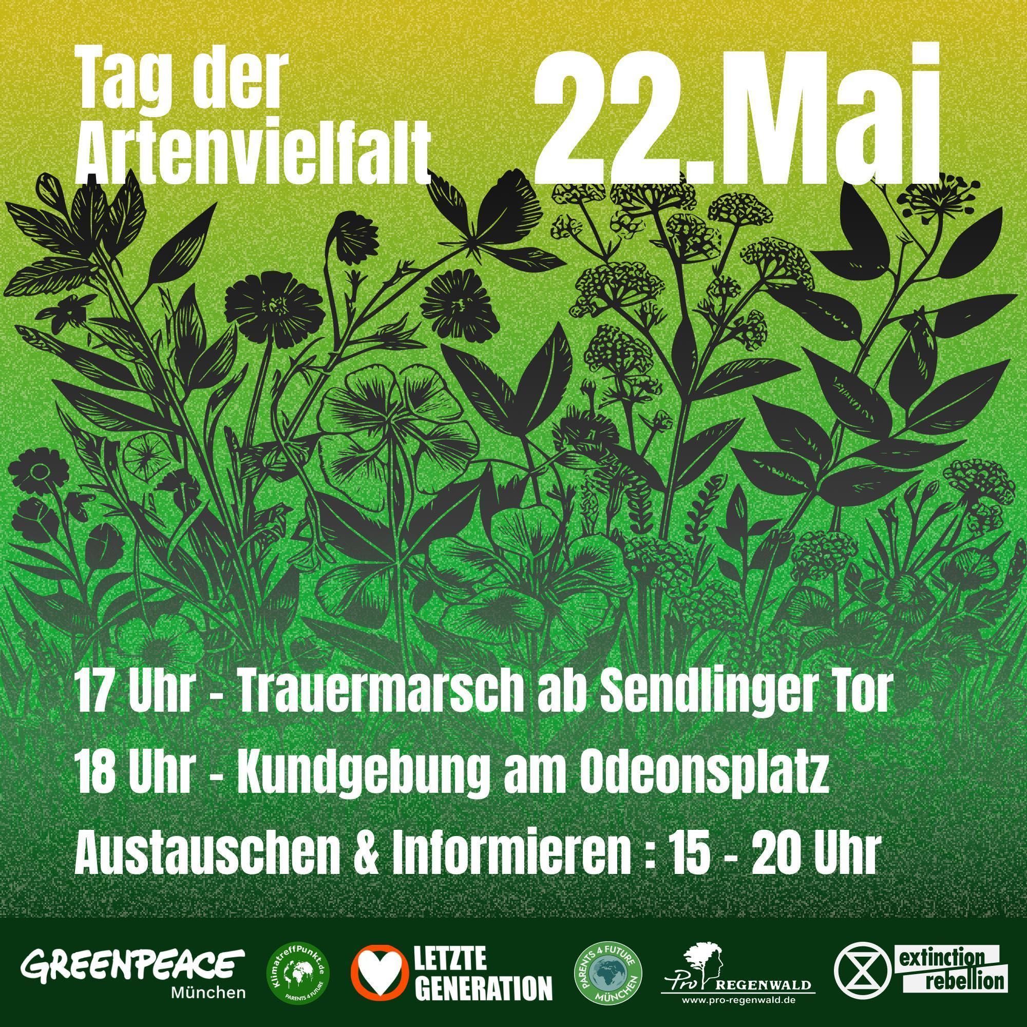 Tag der Artenvielfalt - 22. Mai
17 Uhr - Trauermarsch ab Sendlinger Tor
18 Uhr - Kundgebung am Odeonsplatz
Austausch & Informationen 15-20 Uhr (Odeonsplatz)