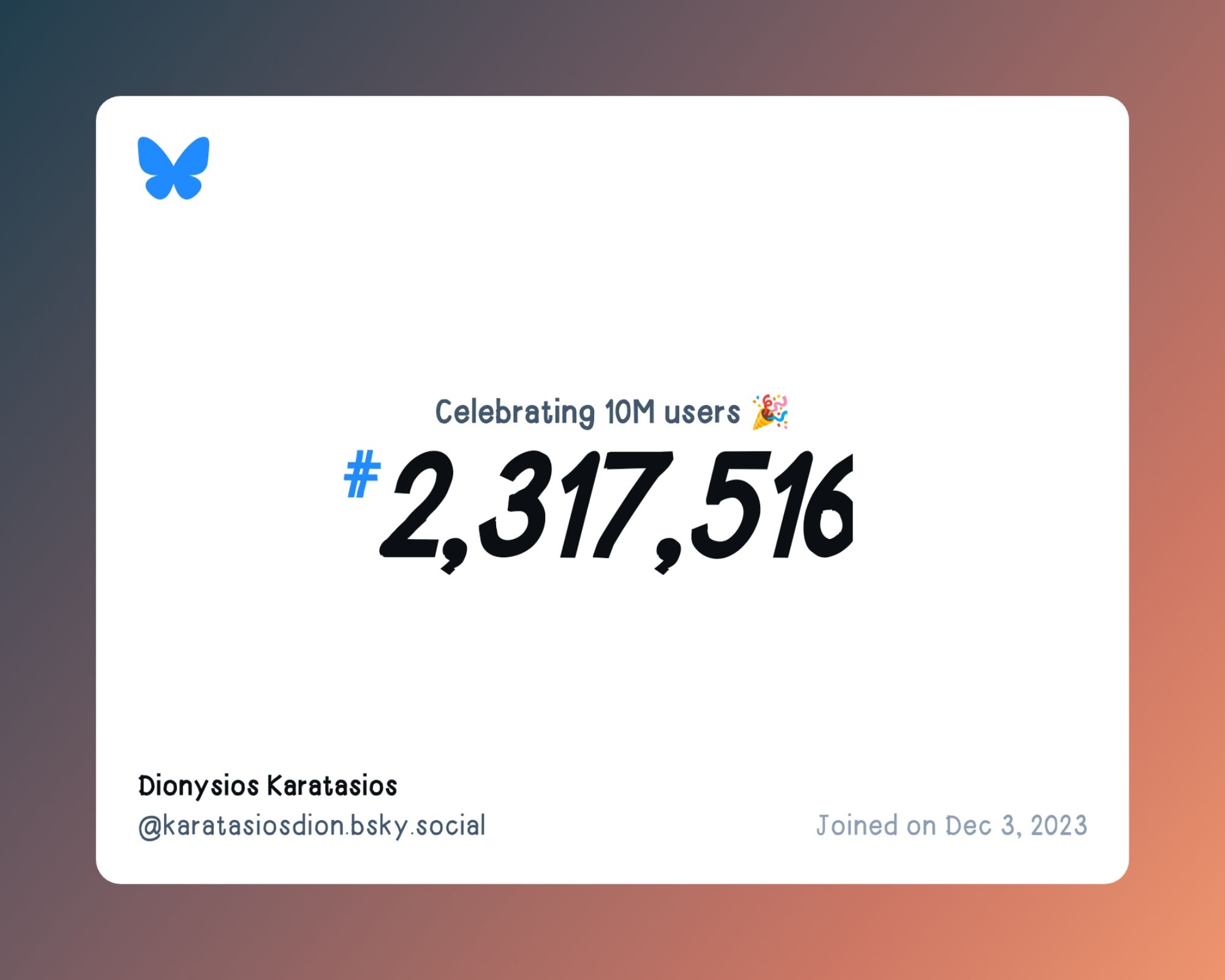 A virtual certificate with text "Celebrating 10M users on Bluesky, #2,317,516, Dionysios Karatasios ‪@karatasiosdion.bsky.social‬, joined on Dec 3, 2023"