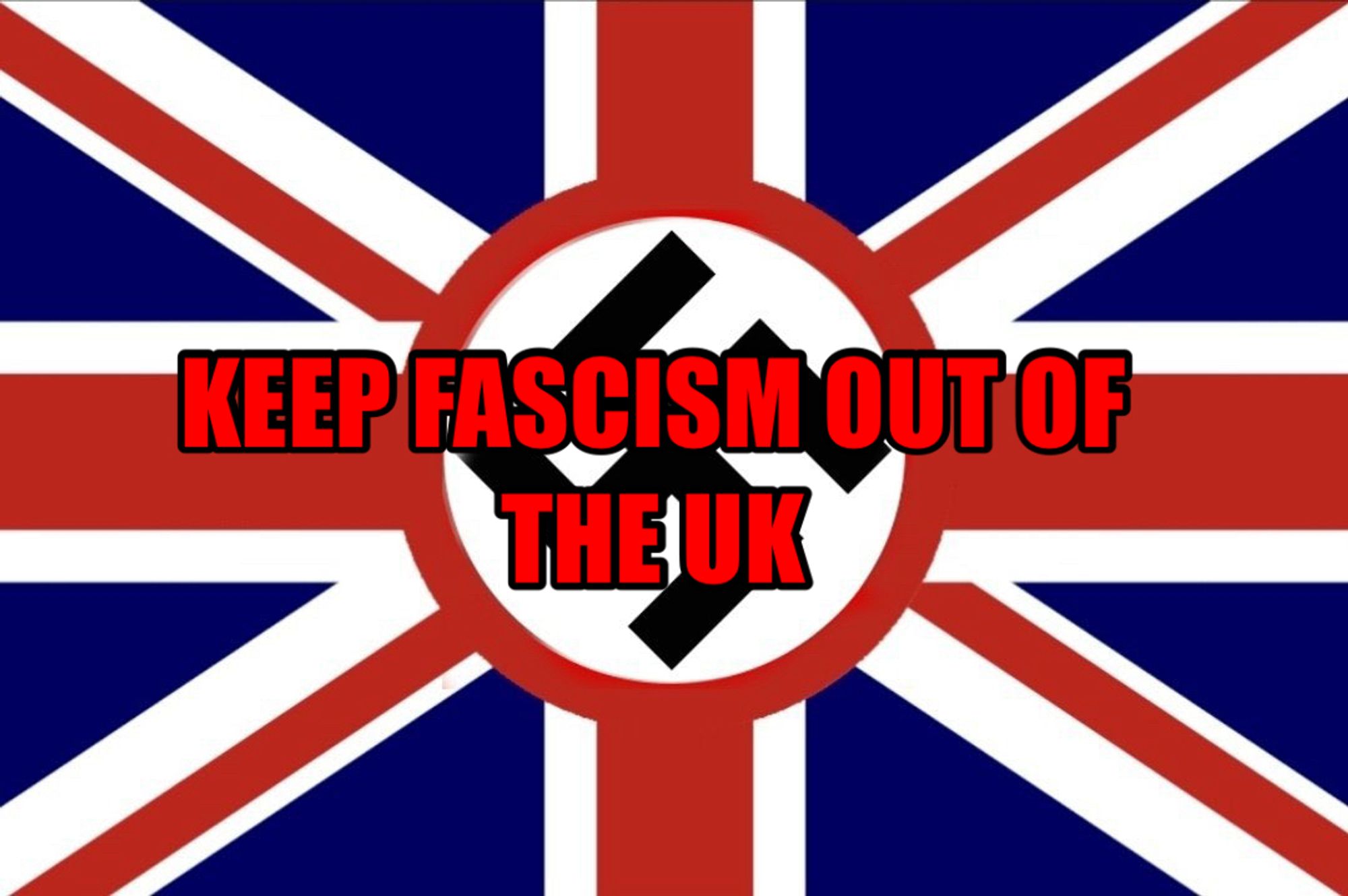 UK union flag with a red edged white circle in the centre containing a black swastiker. Foreground black edged capitalised red text reads “KEEP FASCISM OUT OF THE UK”